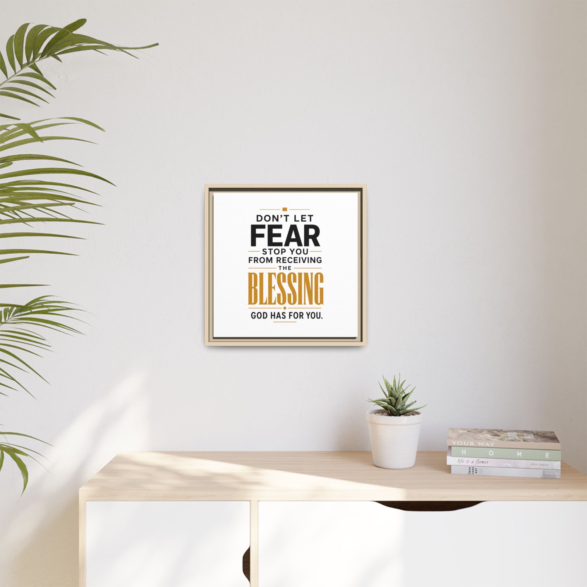 Framed Canvas Wall Art — "Don't Let Fear Stop You from Receiving the Blessing" Inspirational Christian Quote