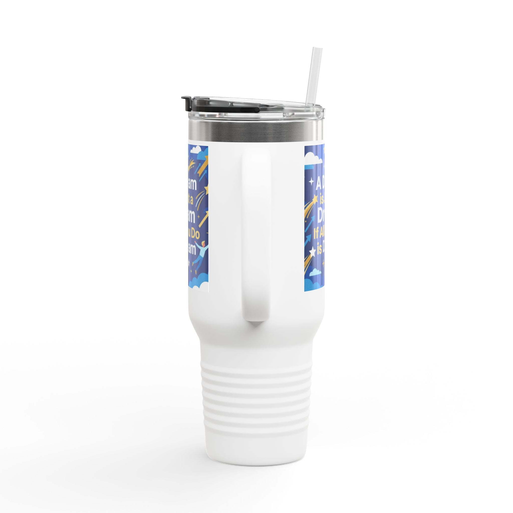 40oz Insulated Travel Mug — "A Dream is Just a Dream if All You Do is Dream" Motivational Tumbler