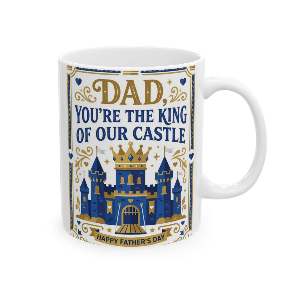 Dad 'You're the King of Our Castle' Ceramic Mug — Father's Day Gift (11oz, 15oz)