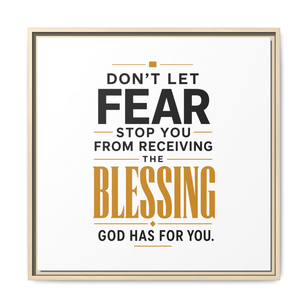 Framed Canvas Wall Art — "Don't Let Fear Stop You from Receiving the Blessing" Inspirational Christian Quote