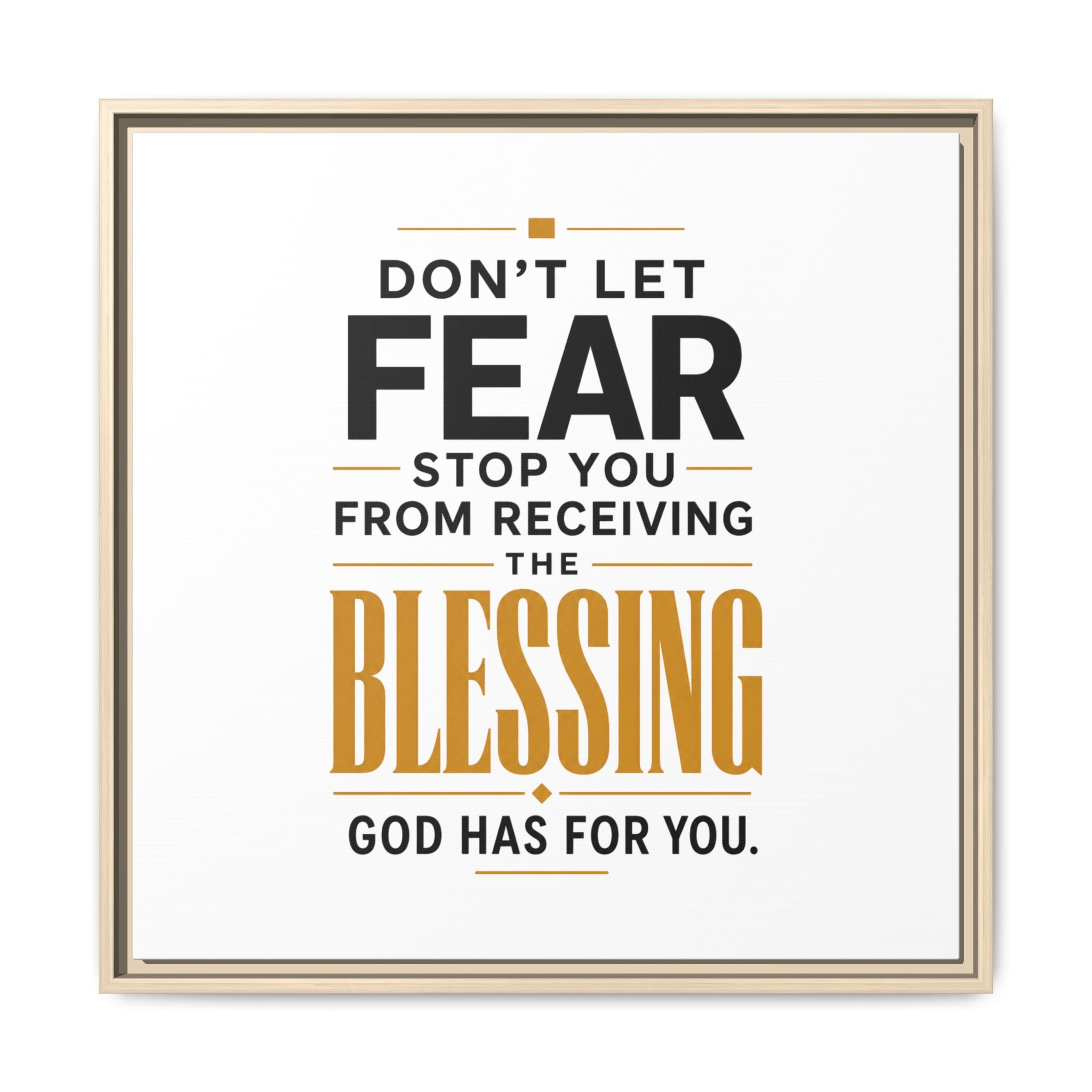 Framed Canvas Wall Art — "Don't Let Fear Stop You from Receiving the Blessing" Inspirational Christian Quote