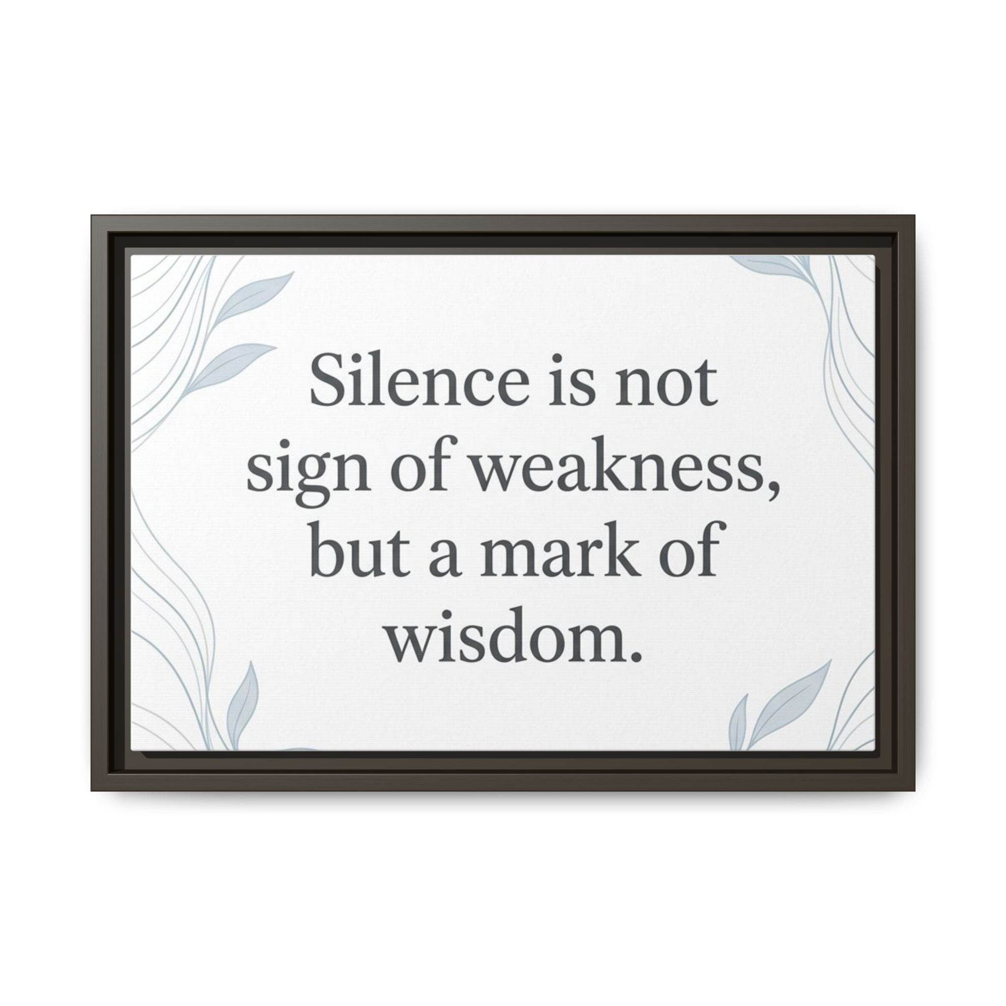 Framed Matte Canvas Wall Art — "Silence is Not Sign of Weakness, But a Mark of Wisdom" Inspirational Quote