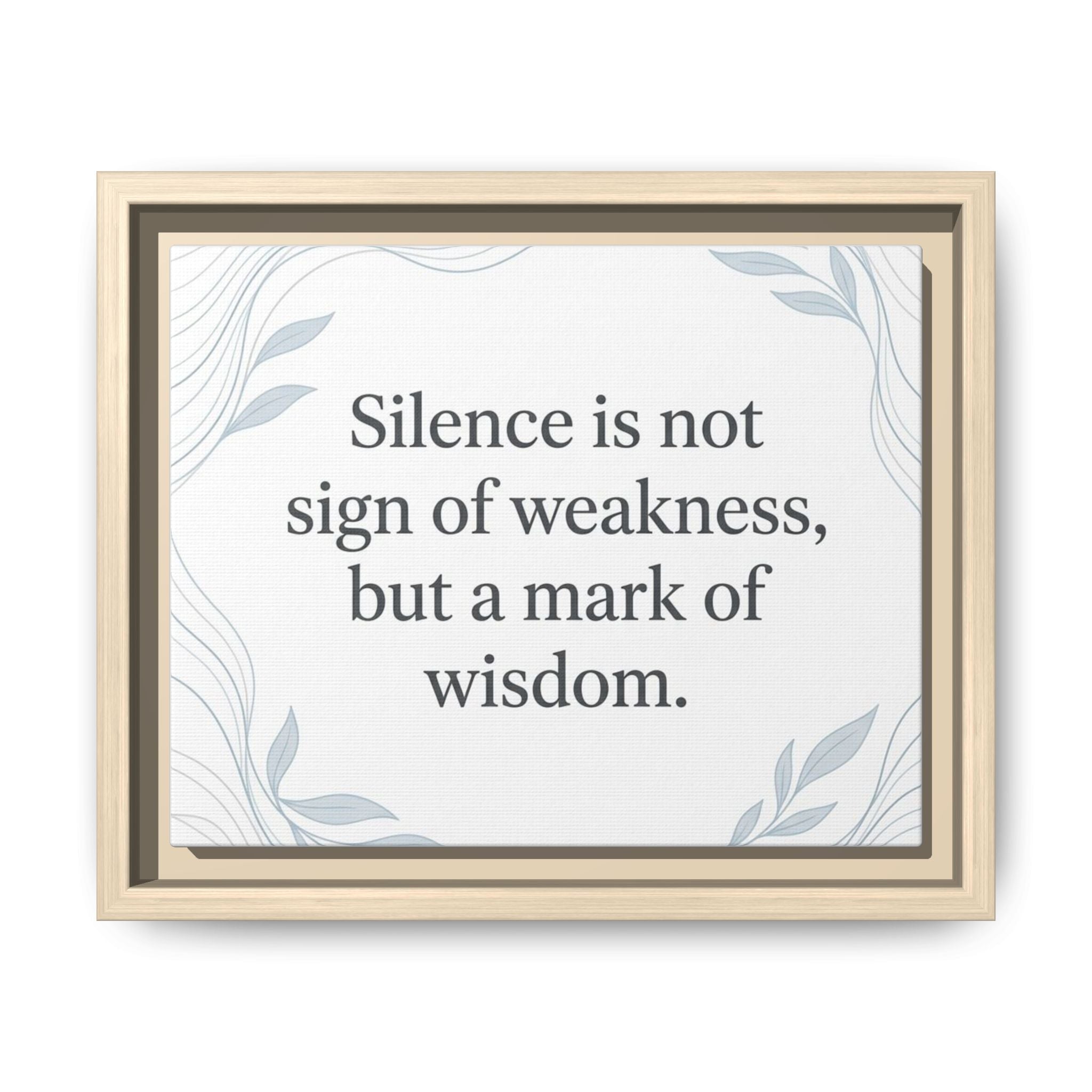 Framed Matte Canvas Wall Art — "Silence is Not Sign of Weakness, But a Mark of Wisdom" Inspirational Quote