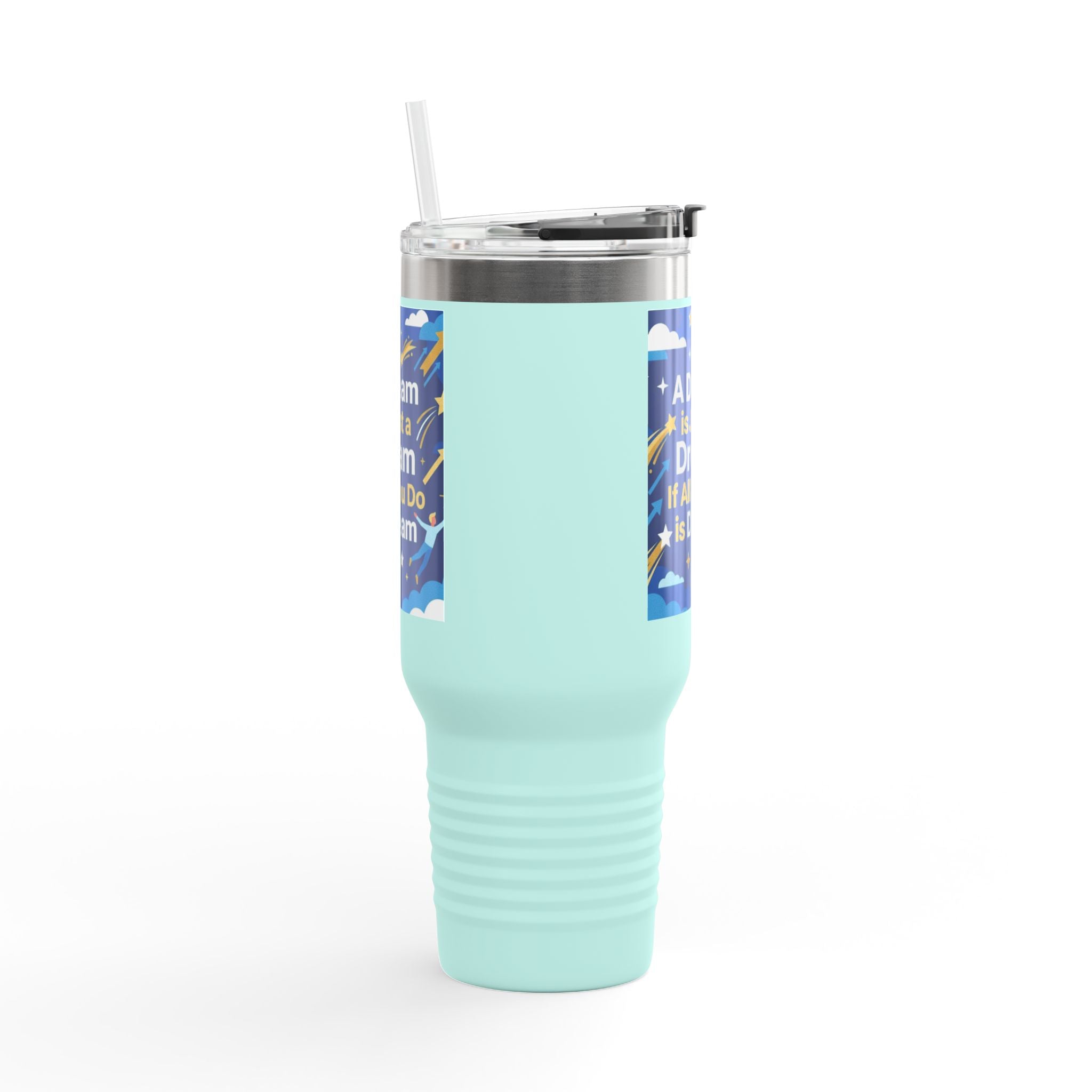 40oz Insulated Travel Mug — "A Dream is Just a Dream if All You Do is Dream" Motivational Tumbler