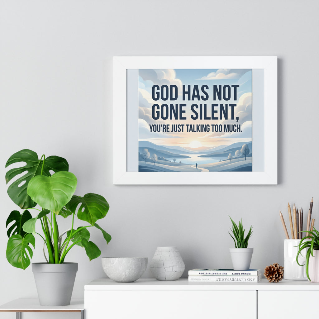 Framed Poster — "God Has Not Gone Silent, You're Just Talking Too Much" Inspirational Wall Art