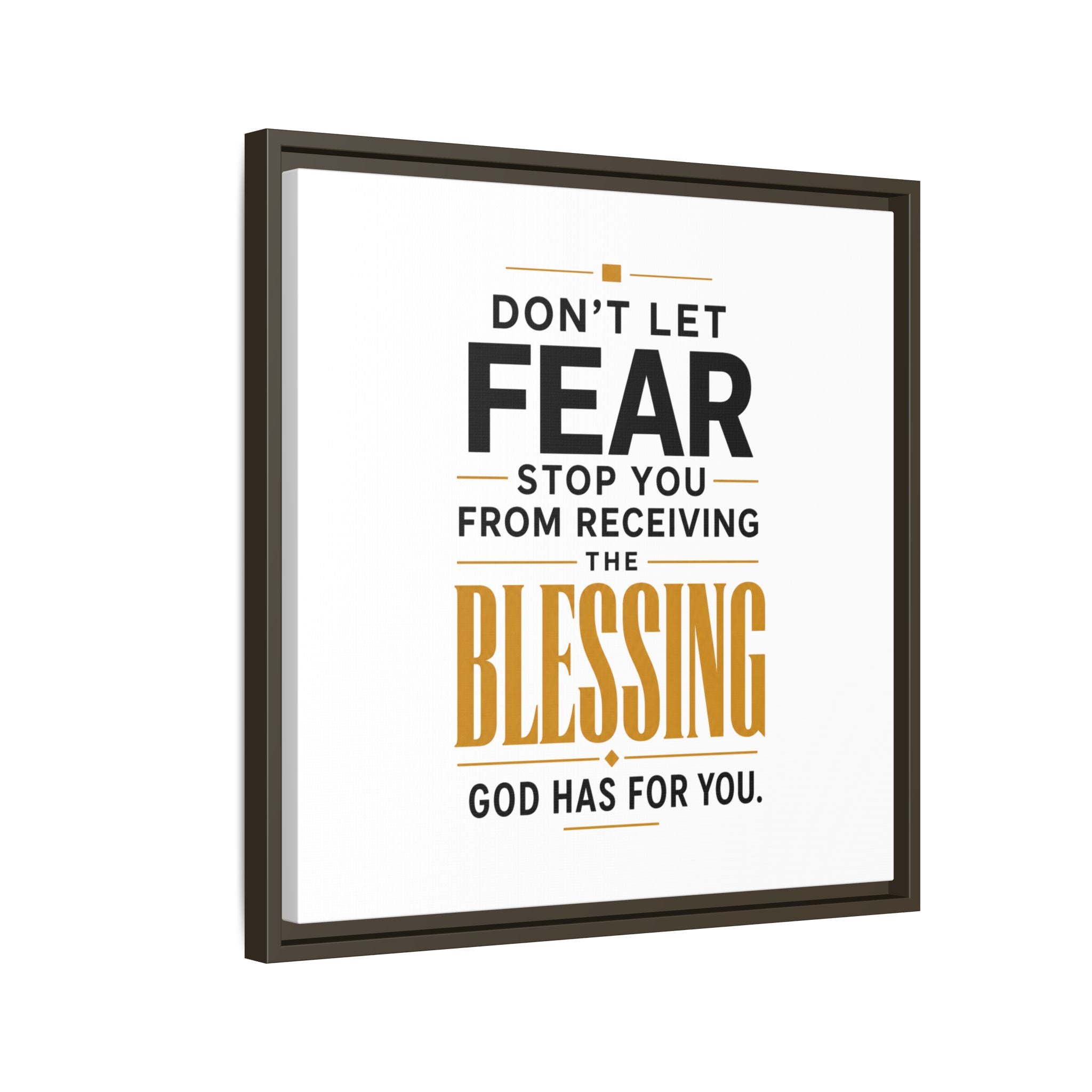 Framed Canvas Wall Art — "Don't Let Fear Stop You from Receiving the Blessing" Inspirational Christian Quote