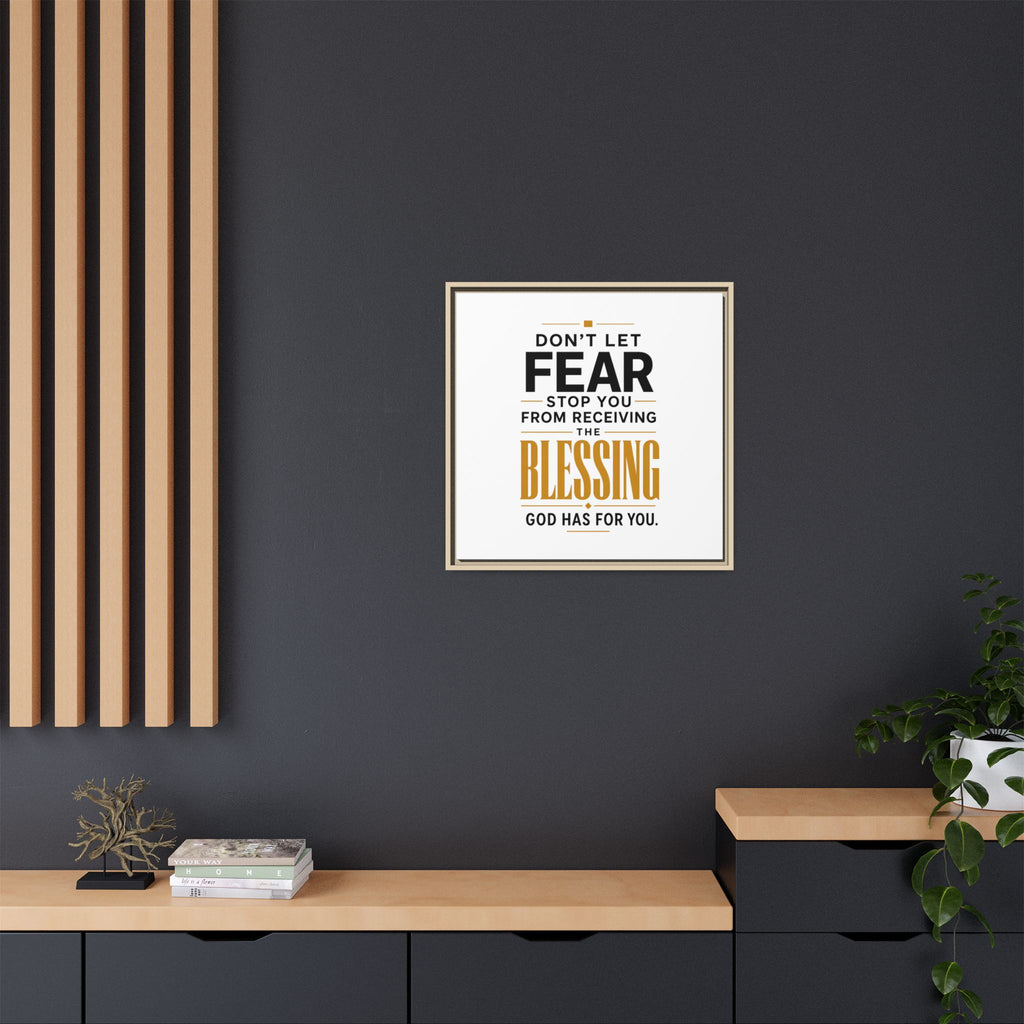 Framed Canvas Wall Art — "Don't Let Fear Stop You from Receiving the Blessing" Inspirational Christian Quote
