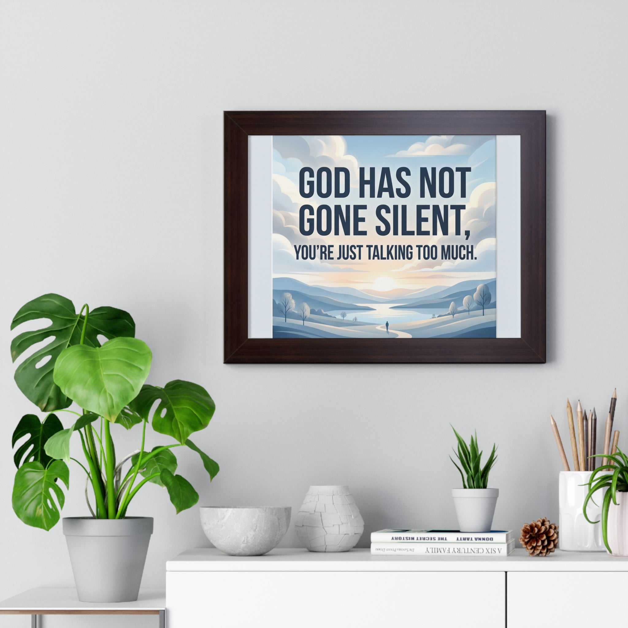 Framed Poster — "God Has Not Gone Silent, You're Just Talking Too Much" Inspirational Wall Art