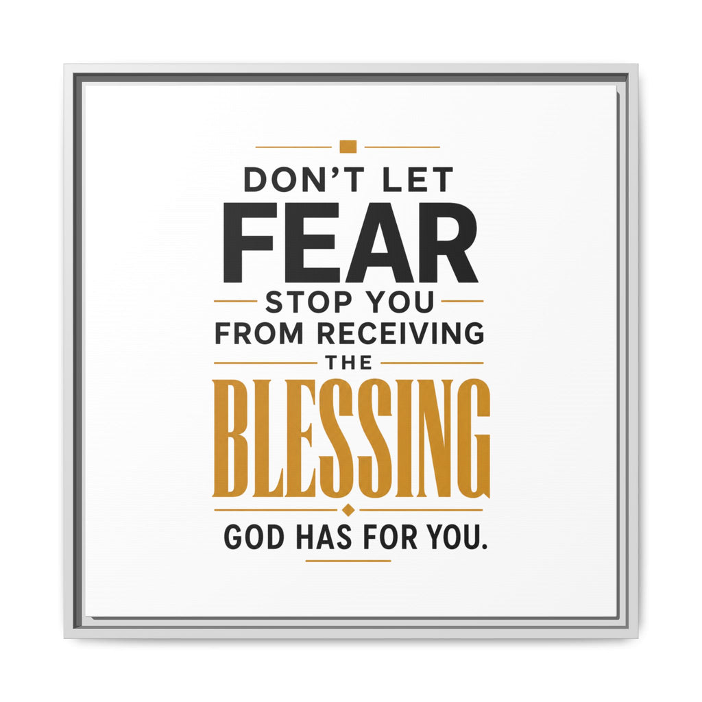 Framed Canvas Wall Art — "Don't Let Fear Stop You from Receiving the Blessing" Inspirational Christian Quote