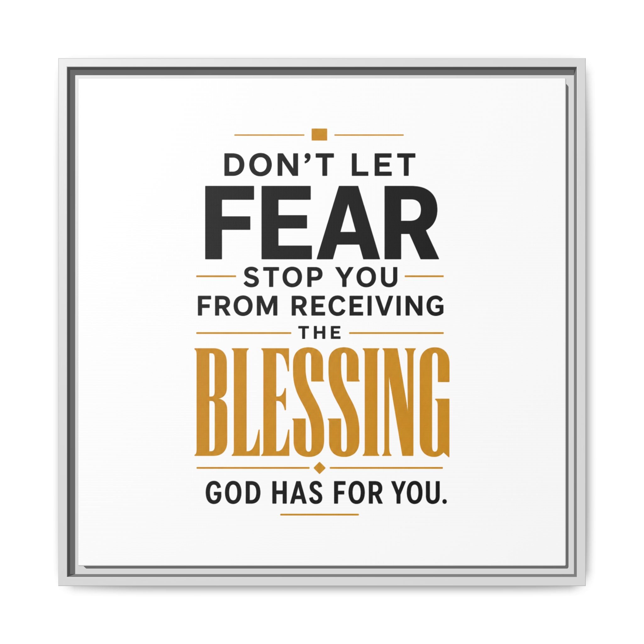 Framed Canvas Wall Art — "Don't Let Fear Stop You from Receiving the Blessing" Inspirational Christian Quote