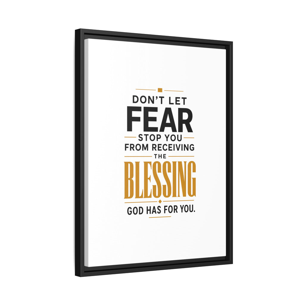 Framed Canvas Wall Art — "Don't Let Fear Stop You from Receiving the Blessing" Inspirational Christian Quote