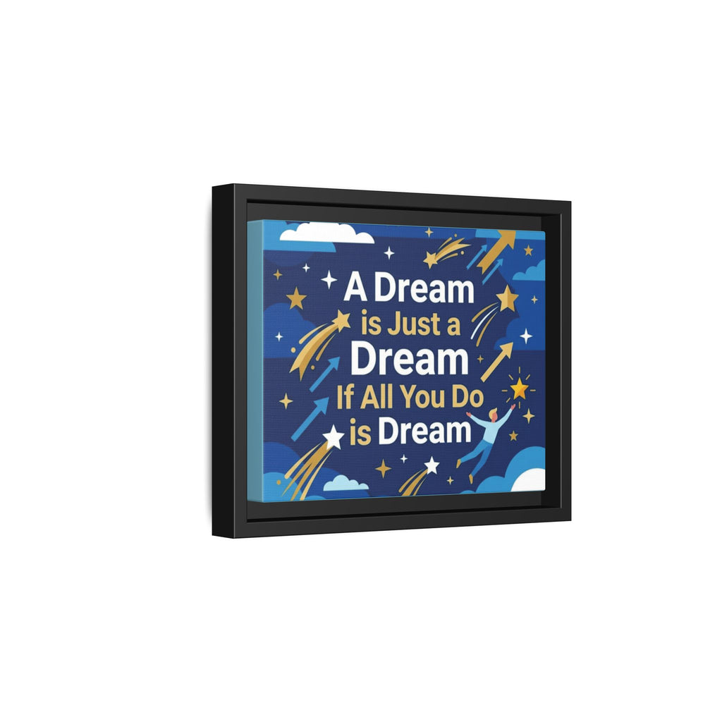 Framed Motivational Canvas Print — "A Dream is Just a Dream if All You Do is Dream"