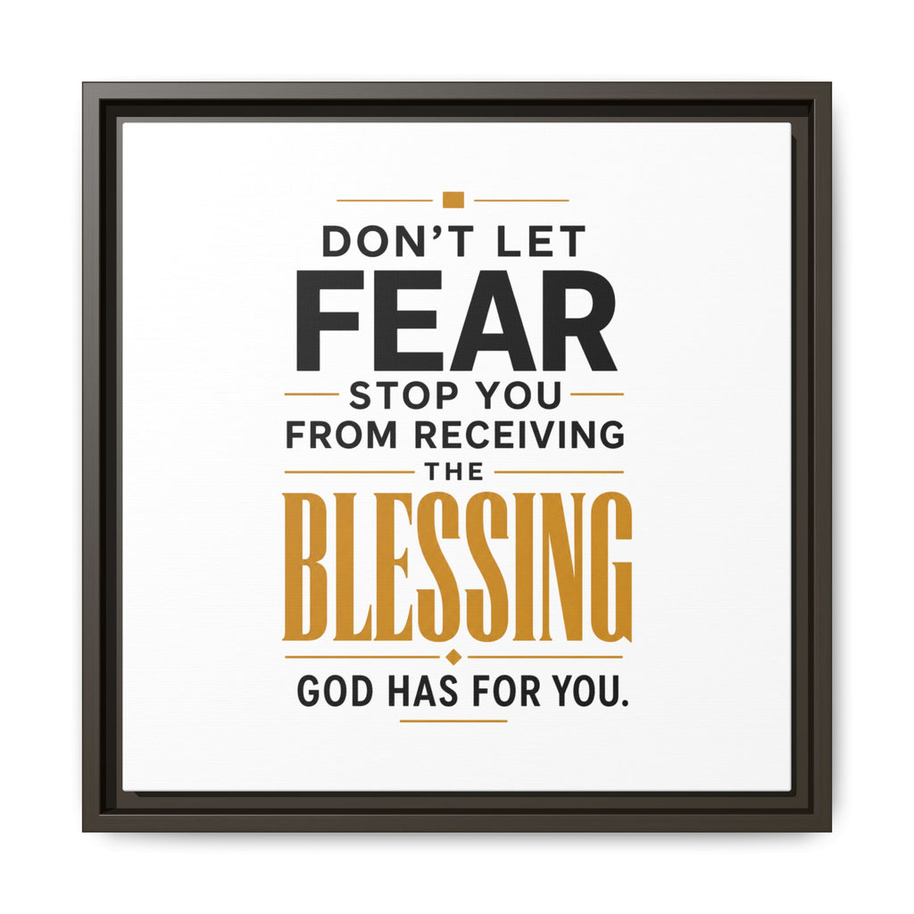 Framed Canvas Wall Art — "Don't Let Fear Stop You from Receiving the Blessing" Inspirational Christian Quote