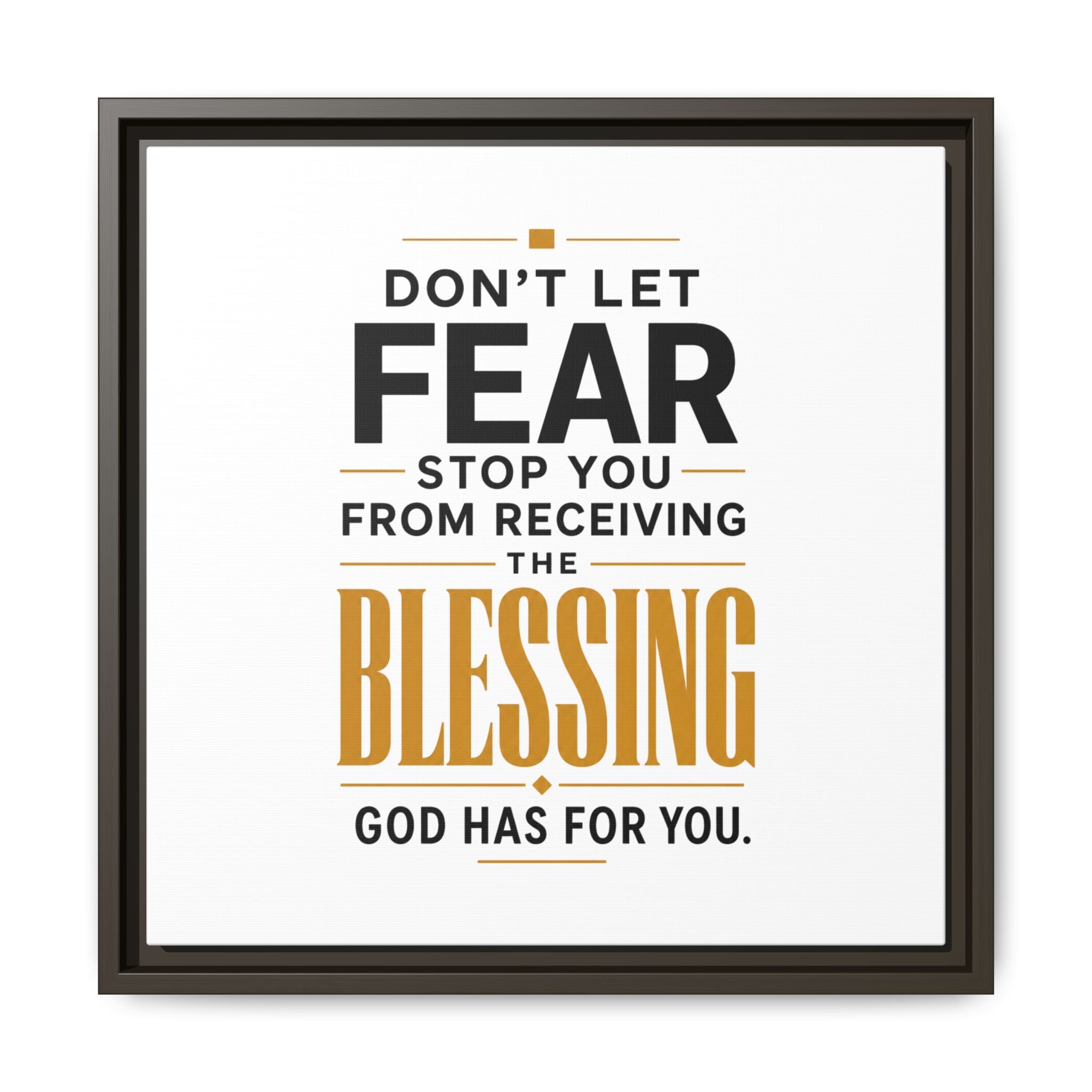 Framed Canvas Wall Art — "Don't Let Fear Stop You from Receiving the Blessing" Inspirational Christian Quote
