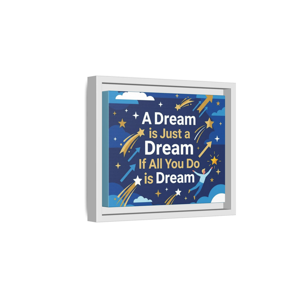 Framed Motivational Canvas Print — "A Dream is Just a Dream if All You Do is Dream"