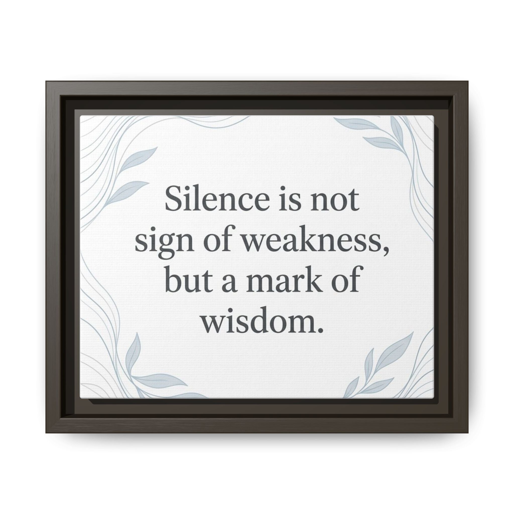 Framed Matte Canvas Wall Art — "Silence is Not Sign of Weakness, But a Mark of Wisdom" Inspirational Quote