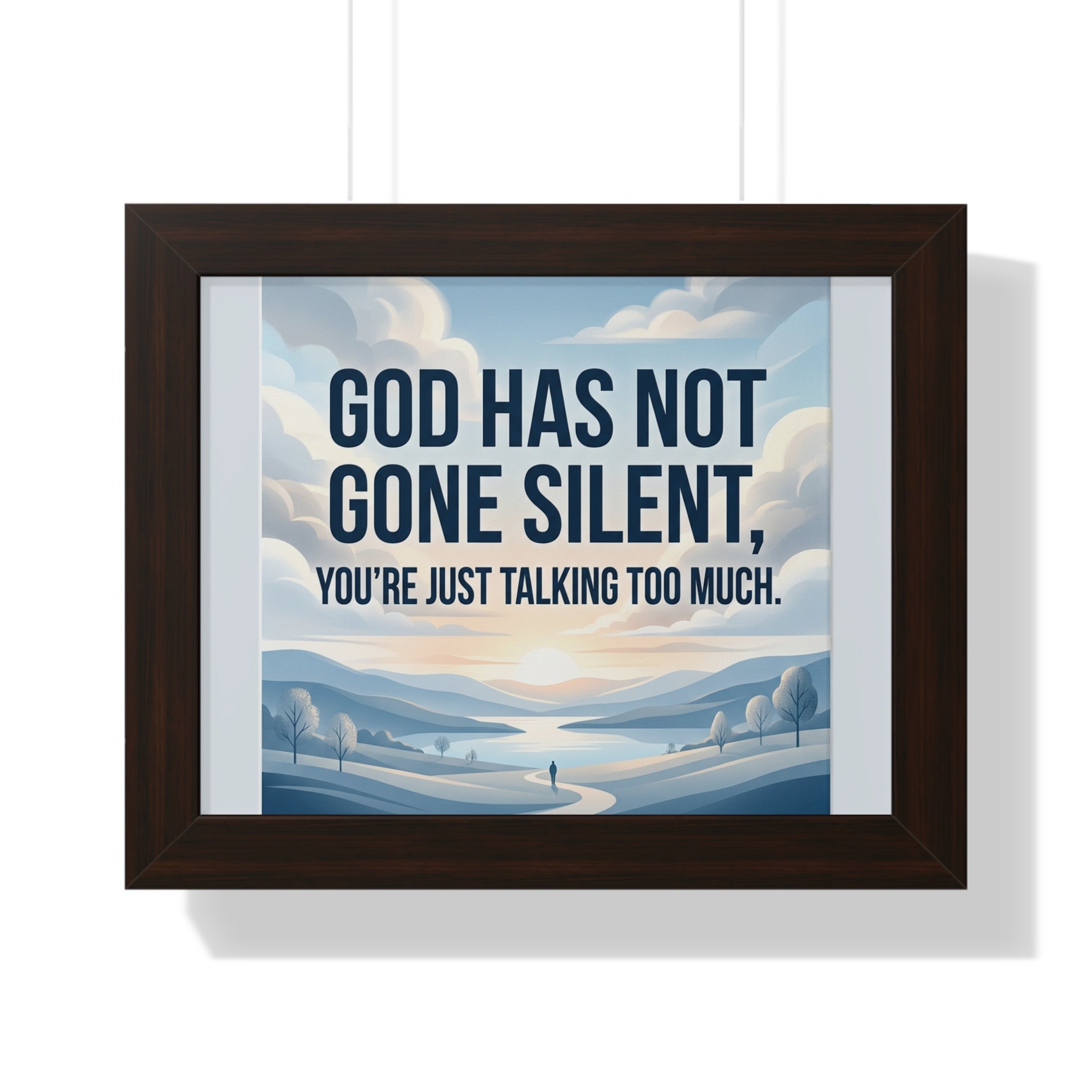 Framed Poster — "God Has Not Gone Silent, You're Just Talking Too Much" Inspirational Wall Art