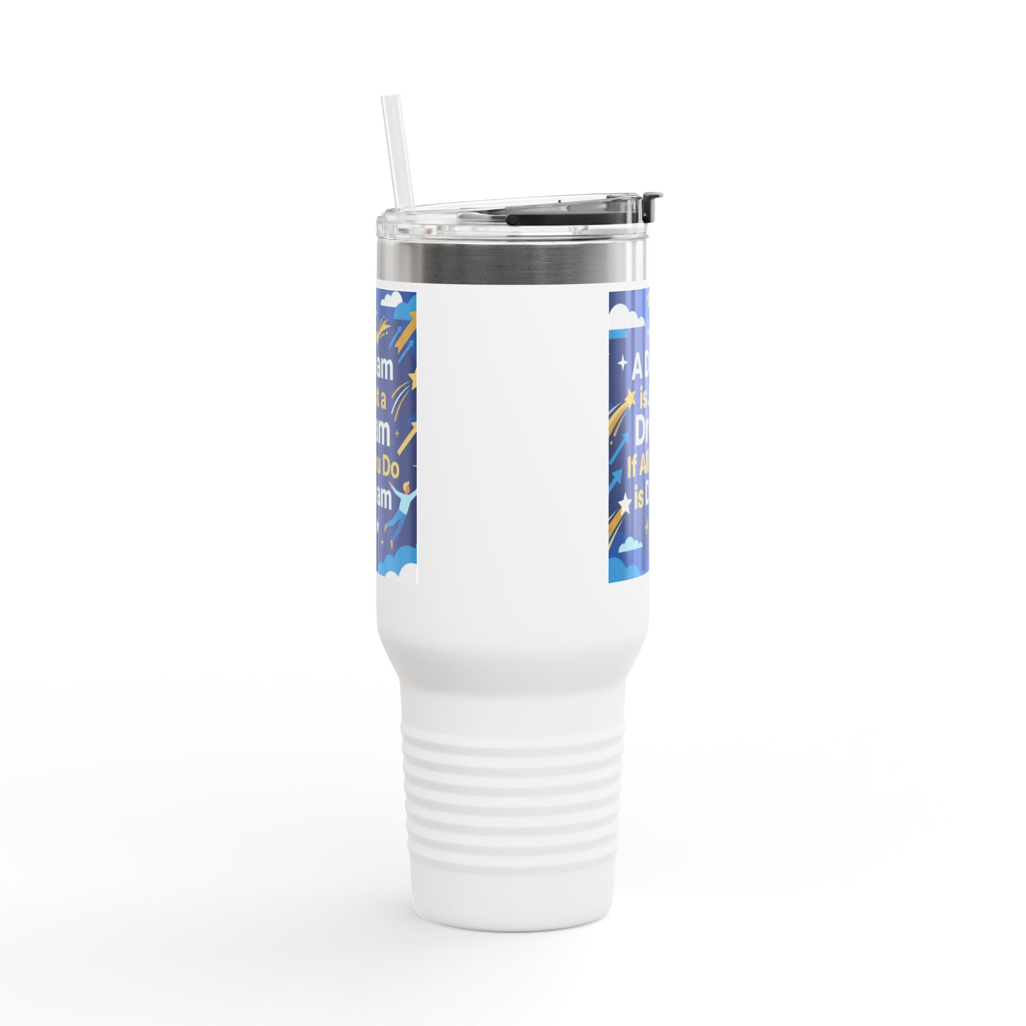40oz Insulated Travel Mug — "A Dream is Just a Dream if All You Do is Dream" Motivational Tumbler