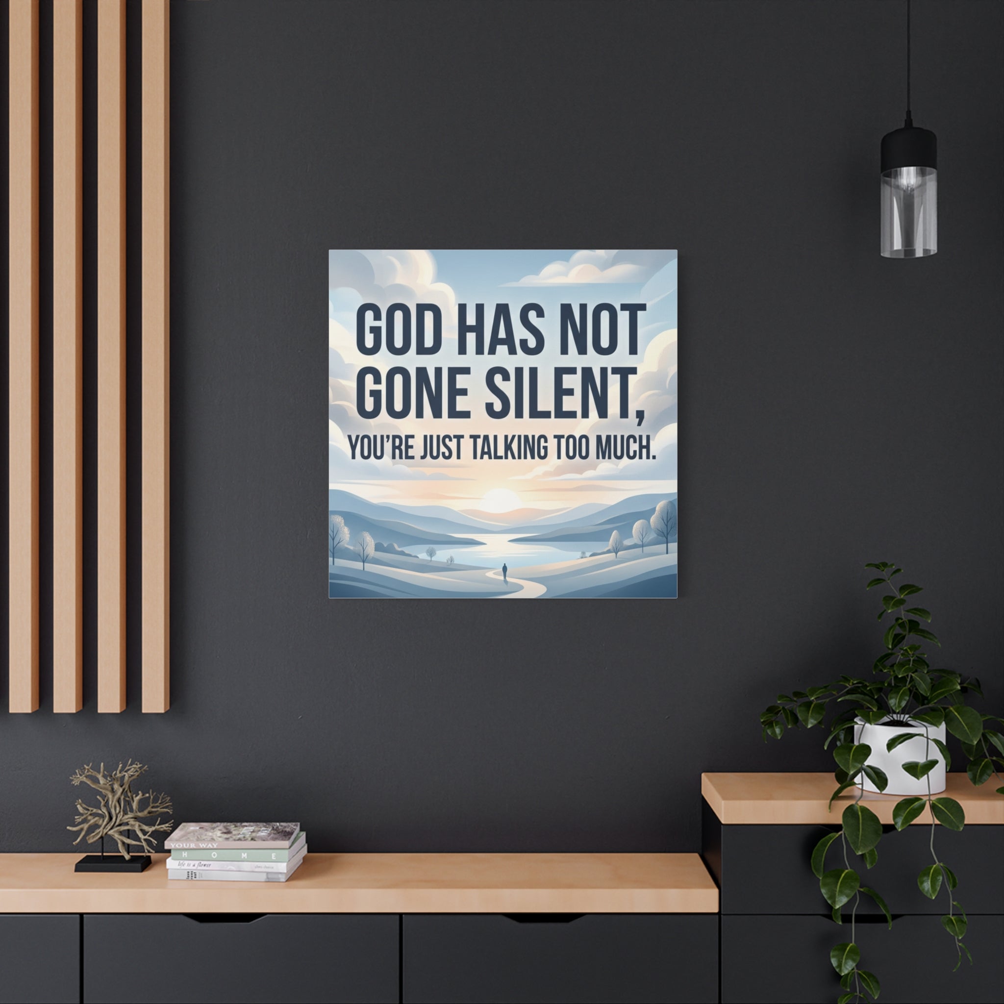 Inspirational Canvas Wall Art — “God Has Not Gone Silent, You’re Just Talking Too Much”