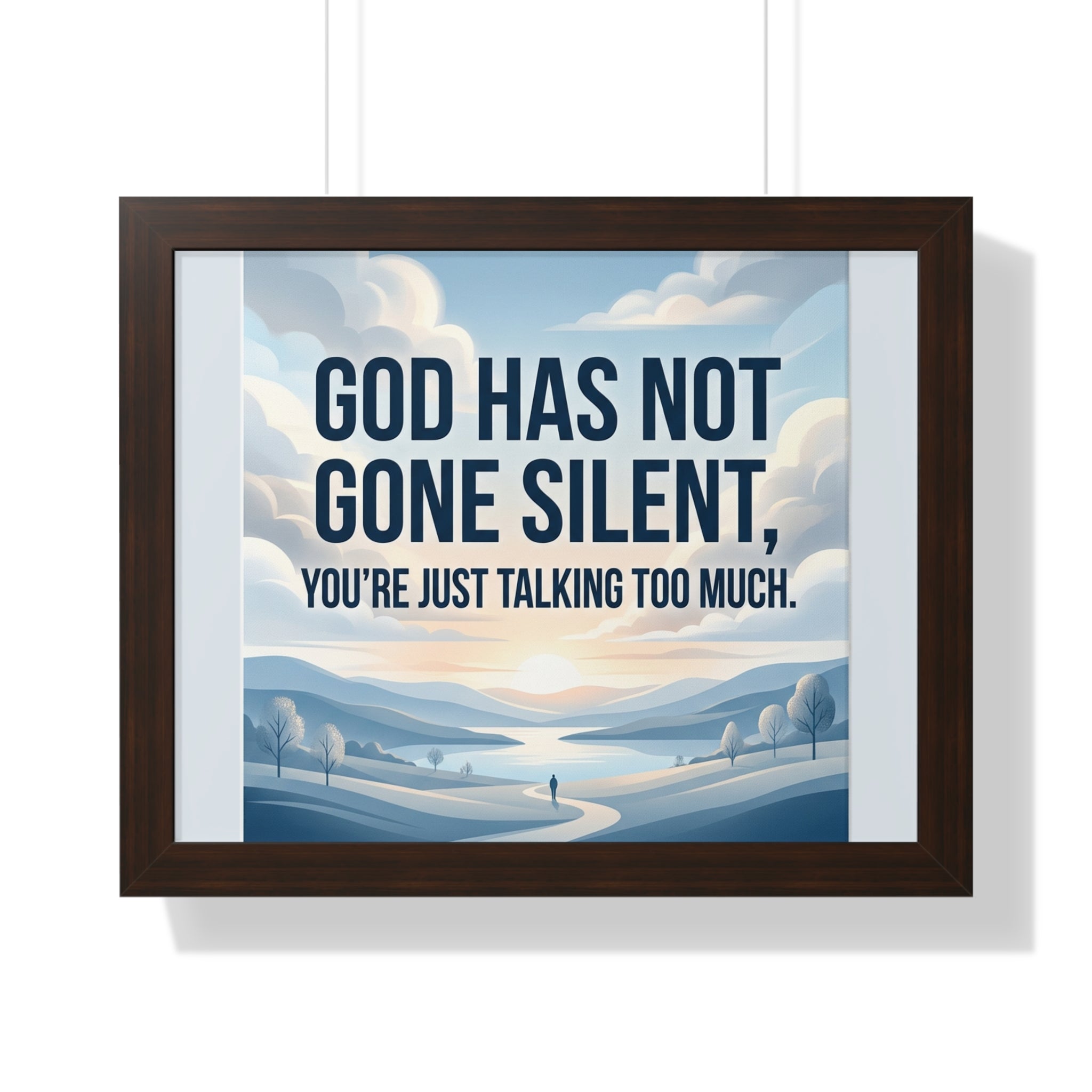 Framed Poster — "God Has Not Gone Silent, You're Just Talking Too Much" Inspirational Wall Art