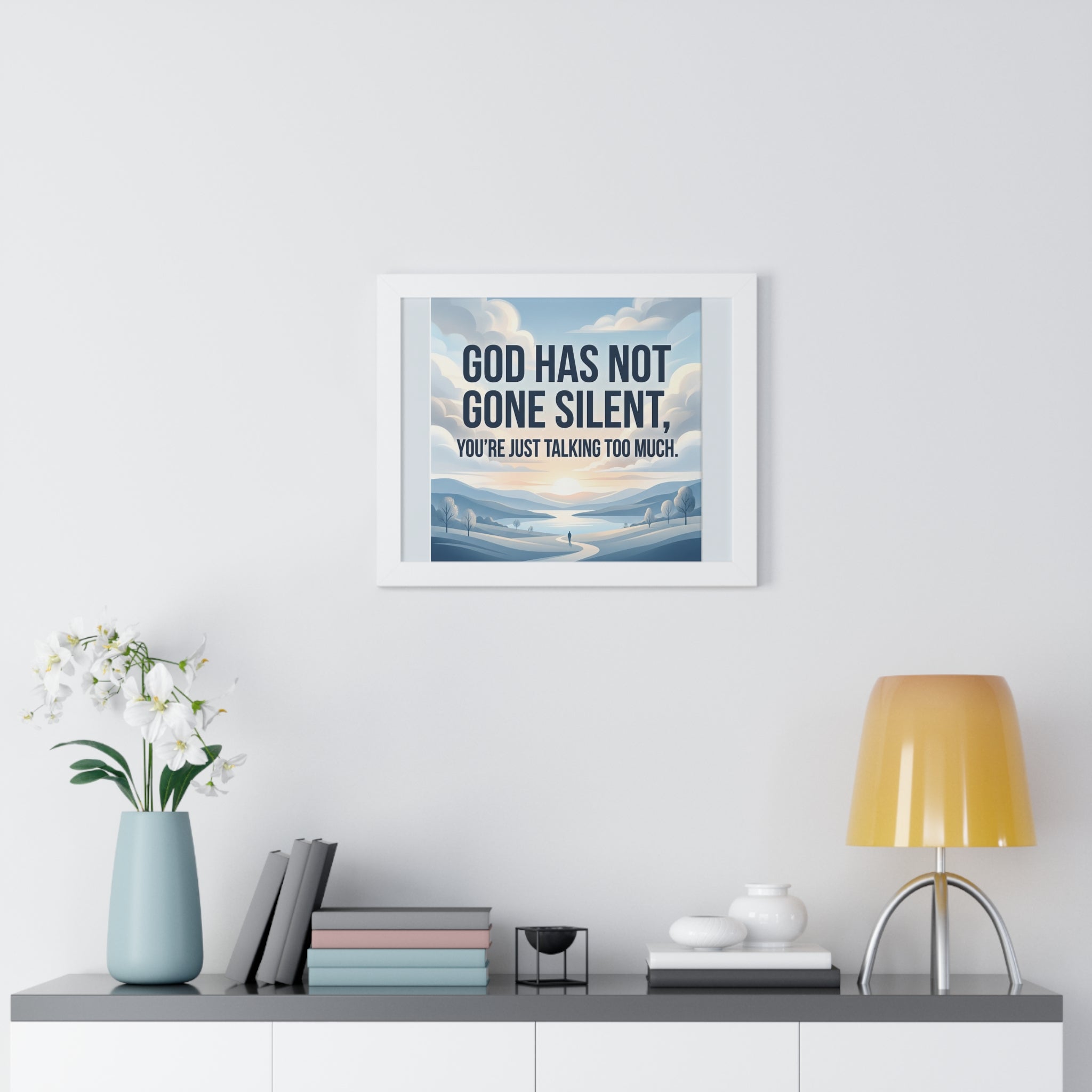 Framed Poster — "God Has Not Gone Silent, You're Just Talking Too Much" Inspirational Wall Art