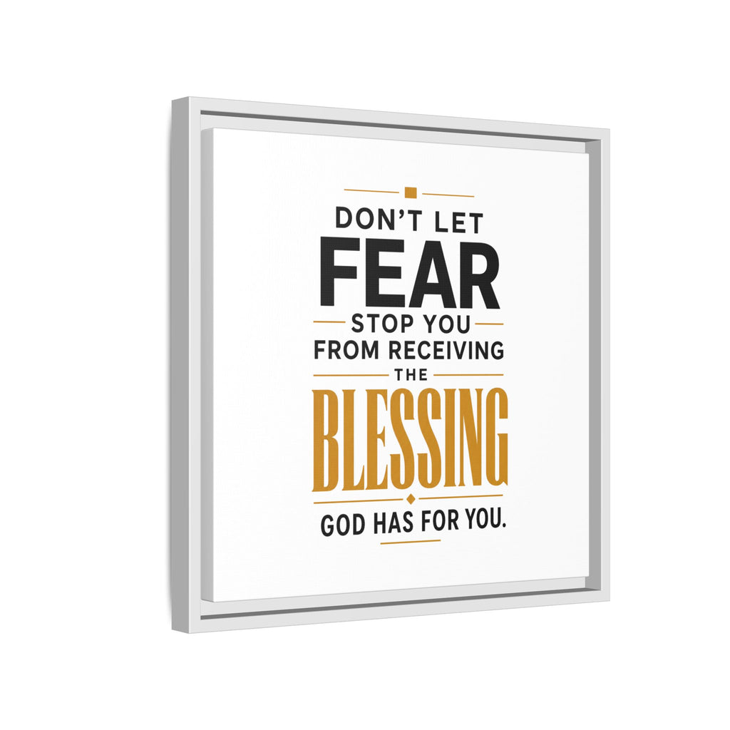 Framed Canvas Wall Art — "Don't Let Fear Stop You from Receiving the Blessing" Inspirational Christian Quote