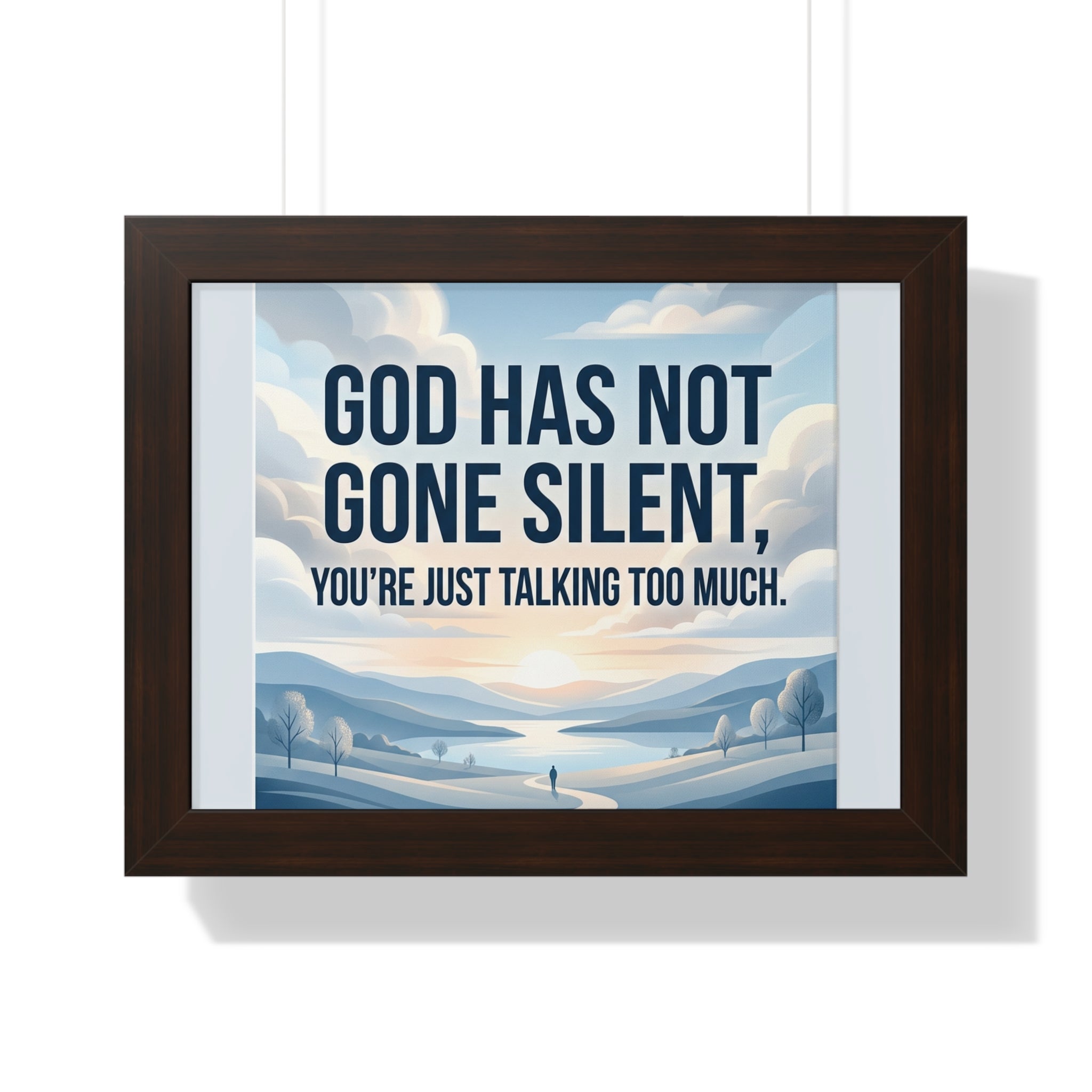 Framed Poster — "God Has Not Gone Silent, You're Just Talking Too Much" Inspirational Wall Art
