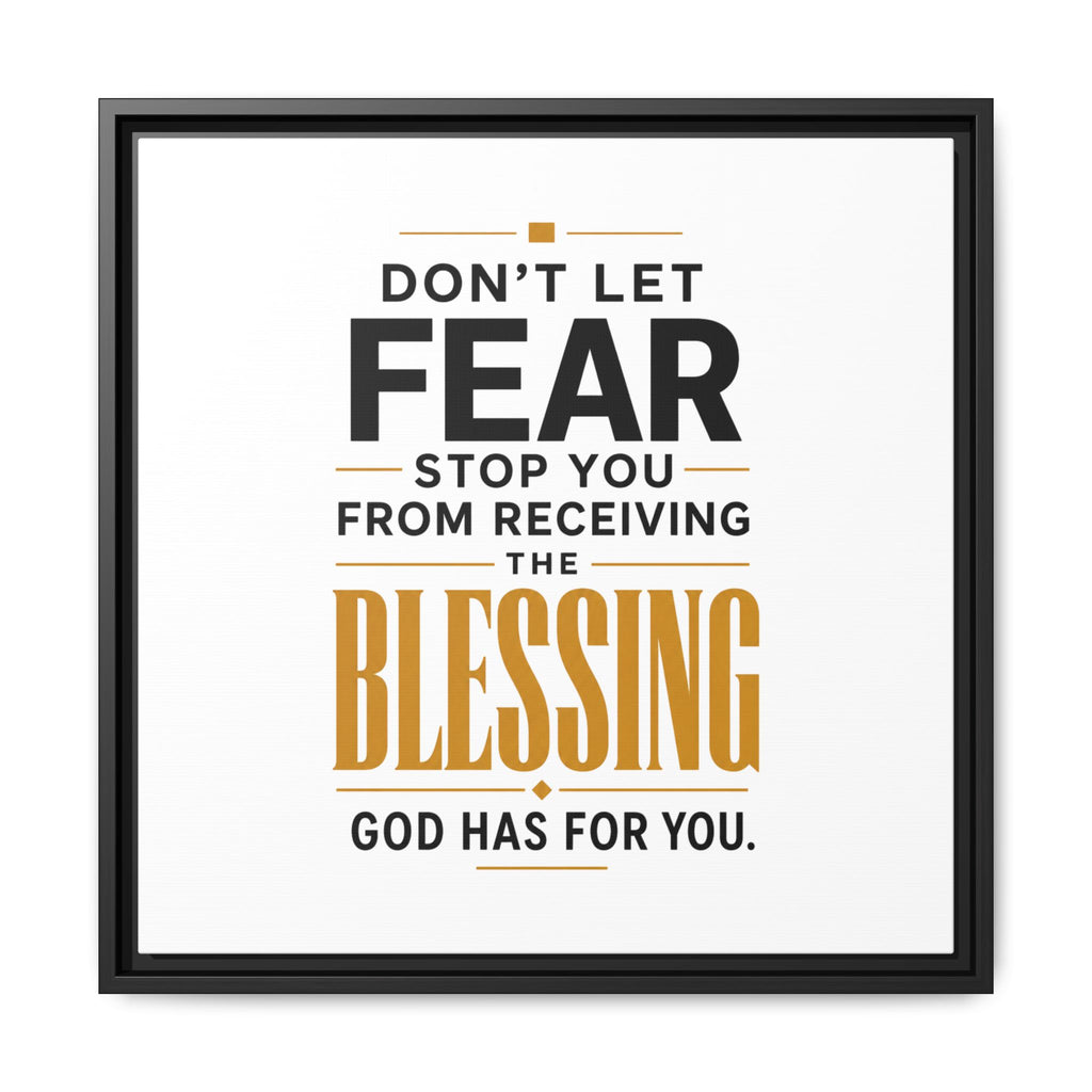 Framed Canvas Wall Art — "Don't Let Fear Stop You from Receiving the Blessing" Inspirational Christian Quote