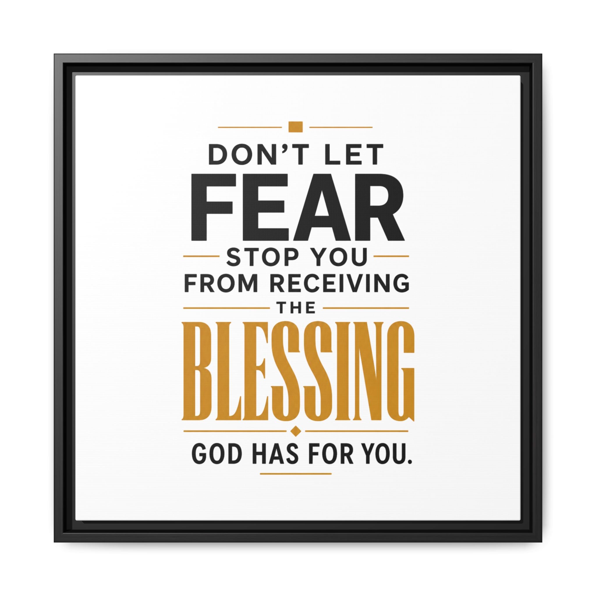 Framed Canvas Wall Art — "Don't Let Fear Stop You from Receiving the Blessing" Inspirational Christian Quote