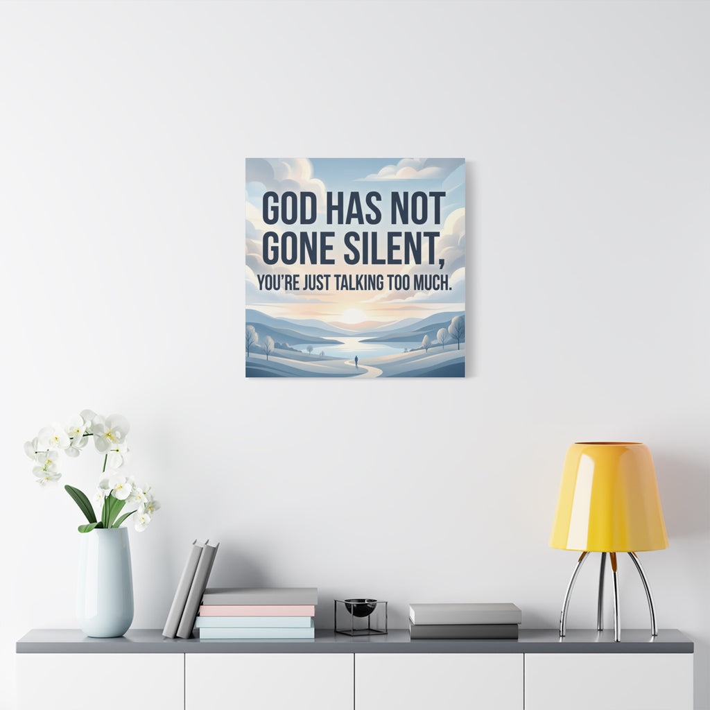 Inspirational Canvas Wall Art — “God Has Not Gone Silent, You’re Just Talking Too Much”