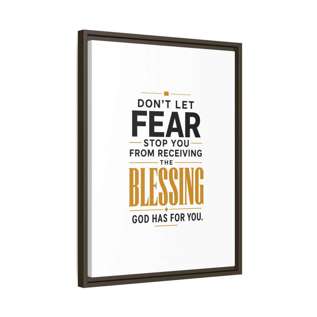 Framed Canvas Wall Art — "Don't Let Fear Stop You from Receiving the Blessing" Inspirational Christian Quote