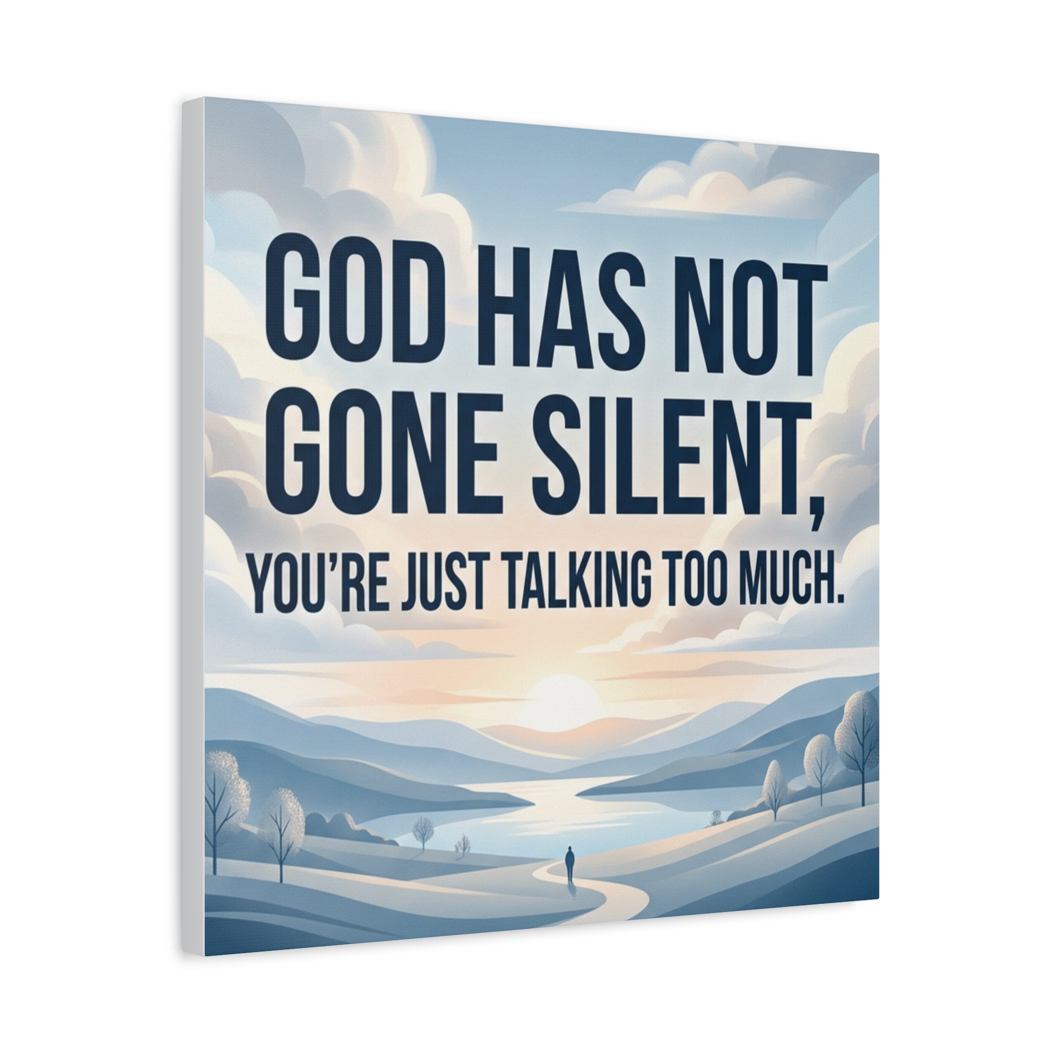 Inspirational Canvas Wall Art — “God Has Not Gone Silent, You’re Just Talking Too Much”