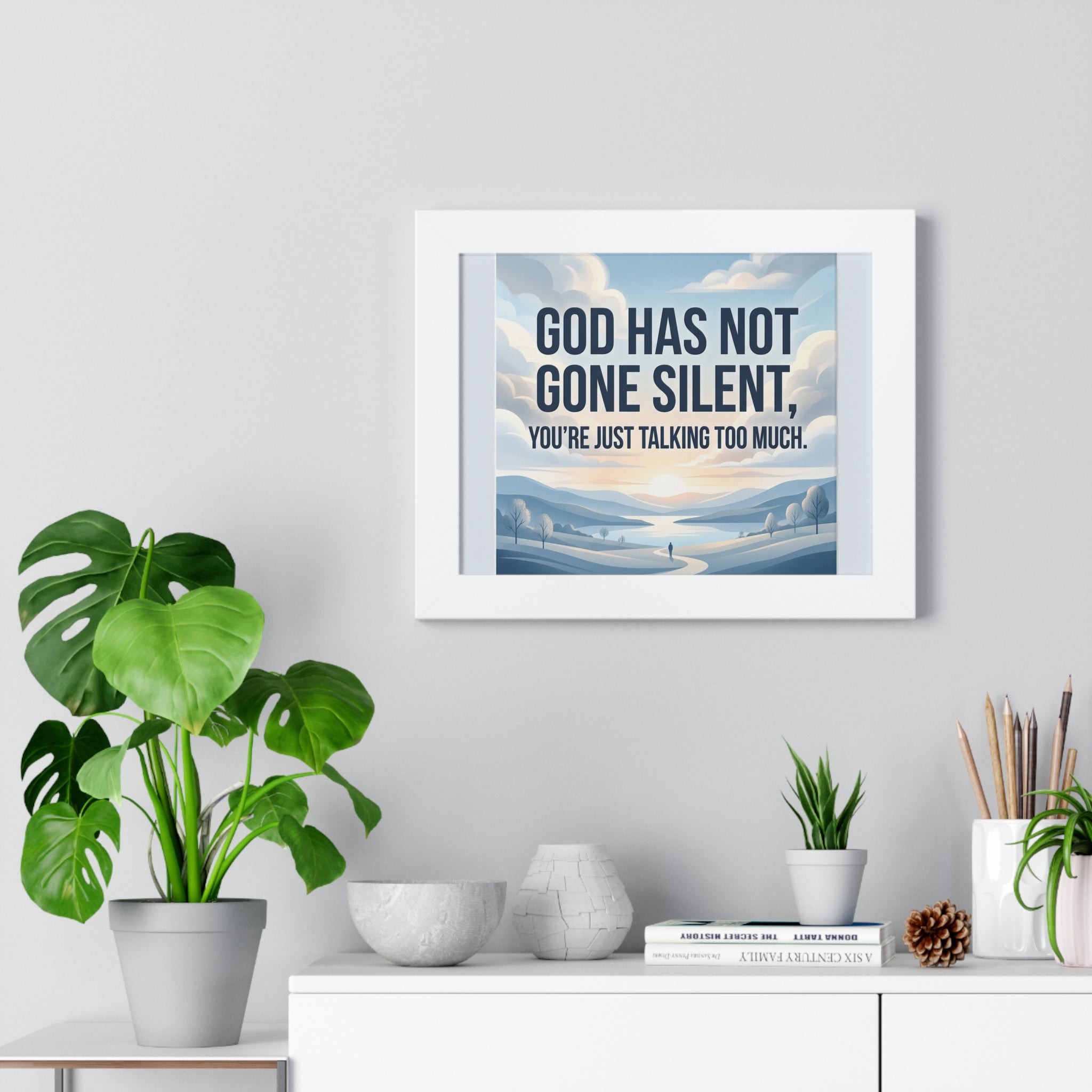 Framed Poster — "God Has Not Gone Silent, You're Just Talking Too Much" Inspirational Wall Art
