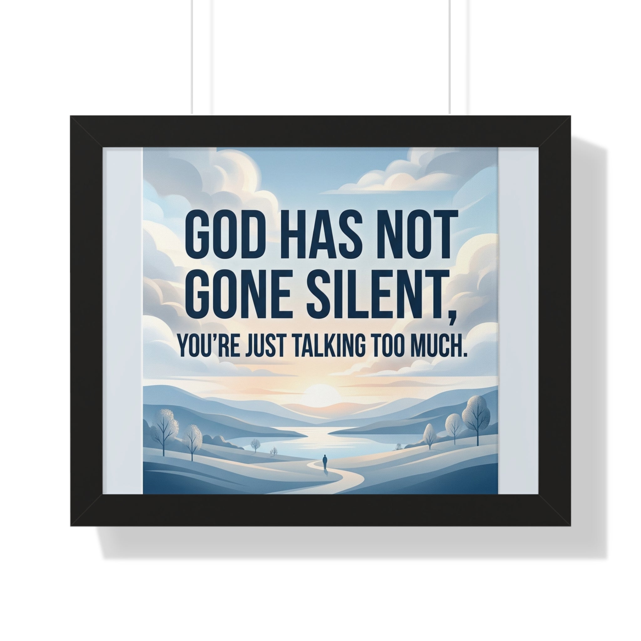 Framed Poster — "God Has Not Gone Silent, You're Just Talking Too Much" Inspirational Wall Art
