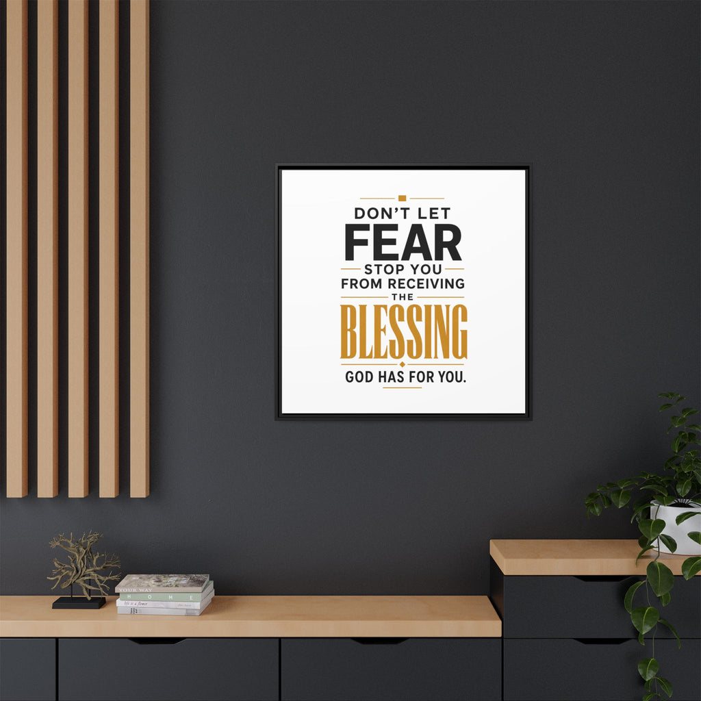 Framed Canvas Wall Art — "Don't Let Fear Stop You from Receiving the Blessing" Inspirational Christian Quote