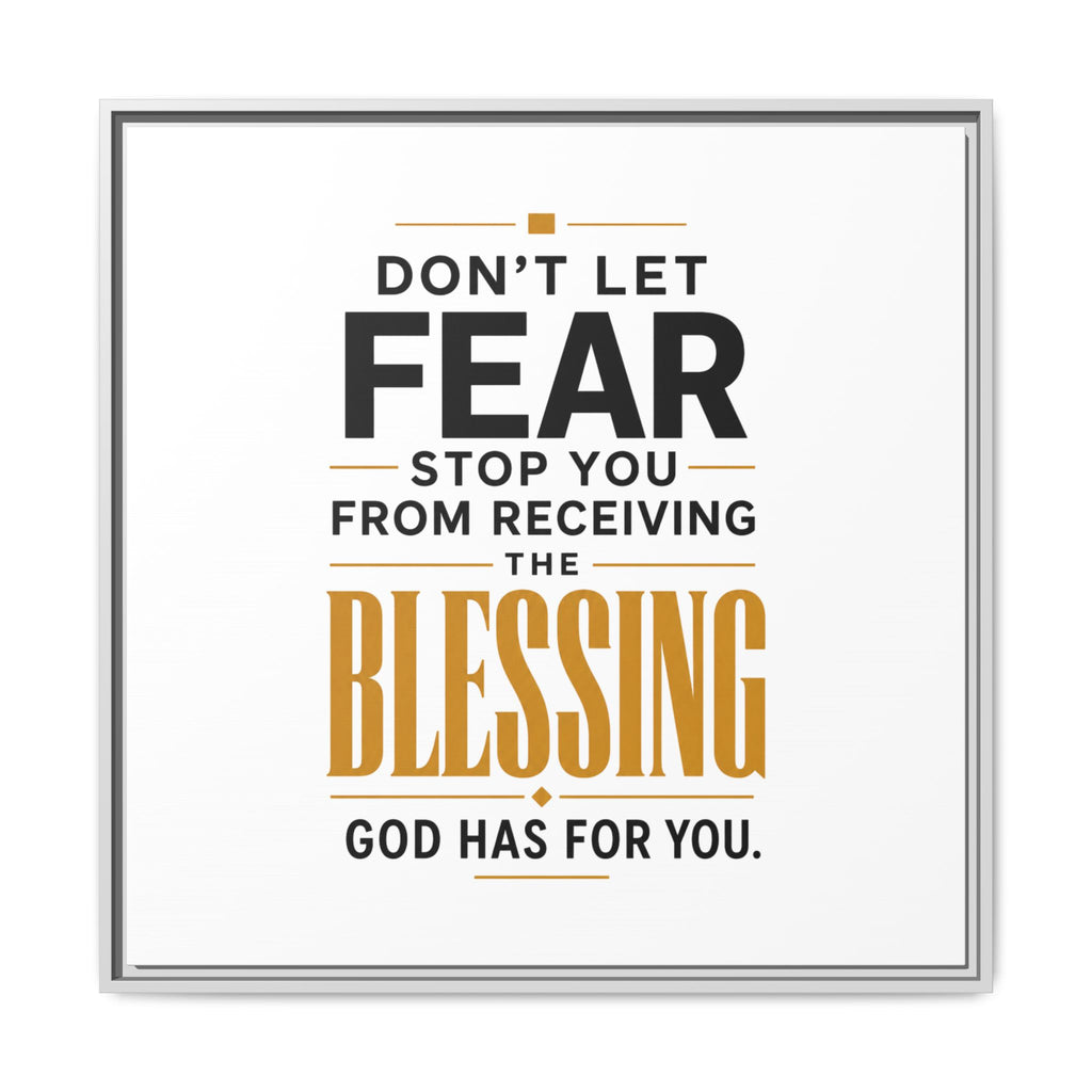 Framed Canvas Wall Art — "Don't Let Fear Stop You from Receiving the Blessing" Inspirational Christian Quote