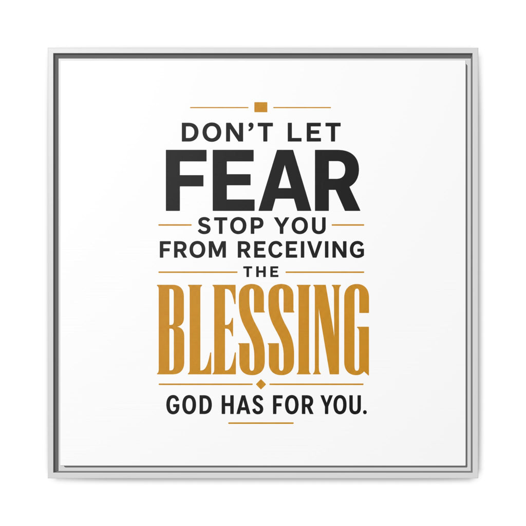 Framed Canvas Wall Art — "Don't Let Fear Stop You from Receiving the Blessing" Inspirational Christian Quote