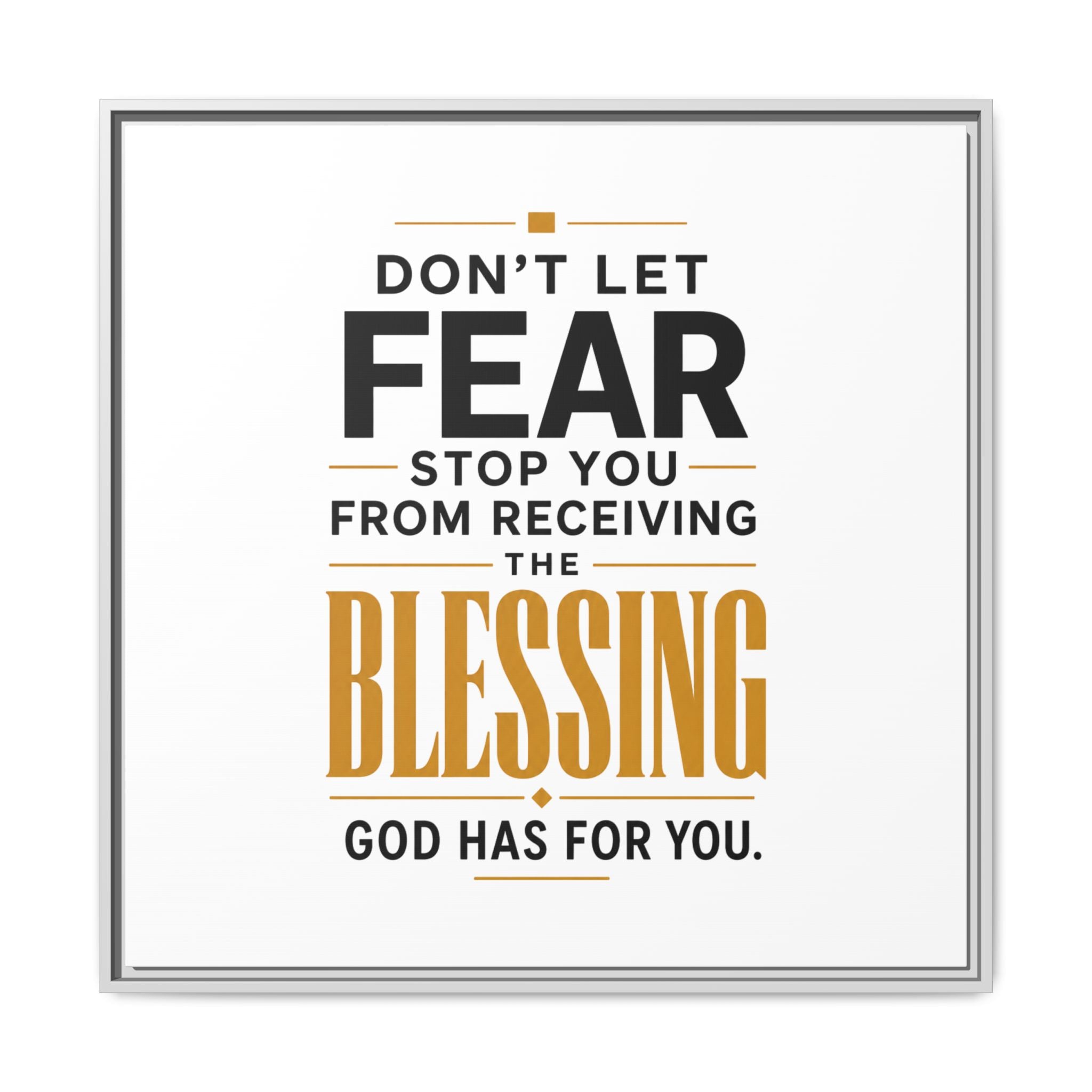 Framed Canvas Wall Art — "Don't Let Fear Stop You from Receiving the Blessing" Inspirational Christian Quote