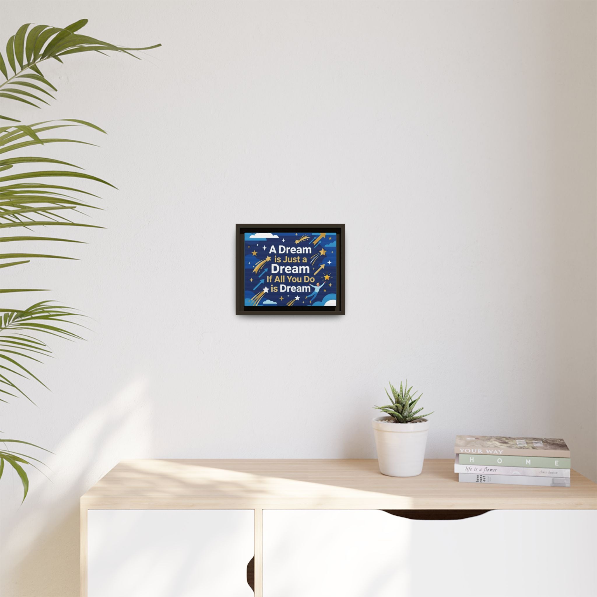 Framed Motivational Canvas Print — "A Dream is Just a Dream if All You Do is Dream"