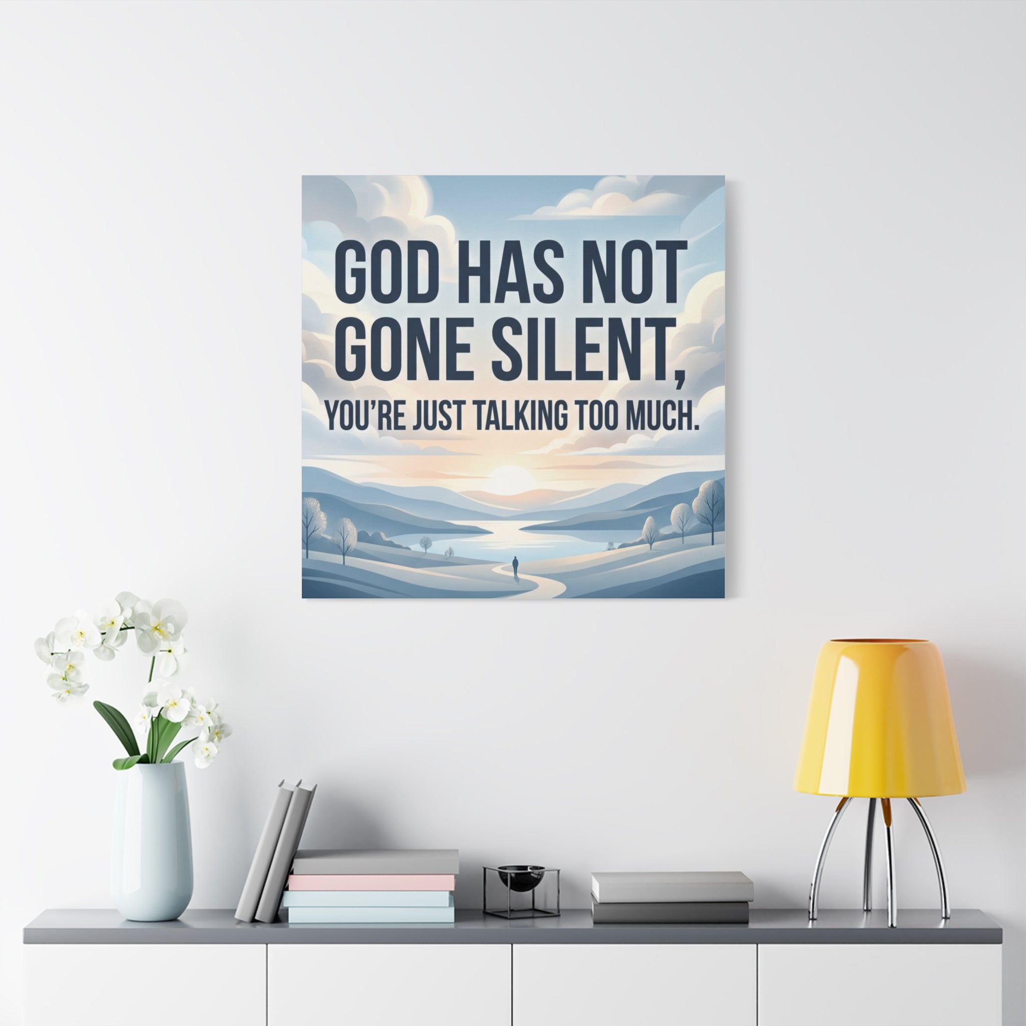 Inspirational Canvas Wall Art — “God Has Not Gone Silent, You’re Just Talking Too Much”