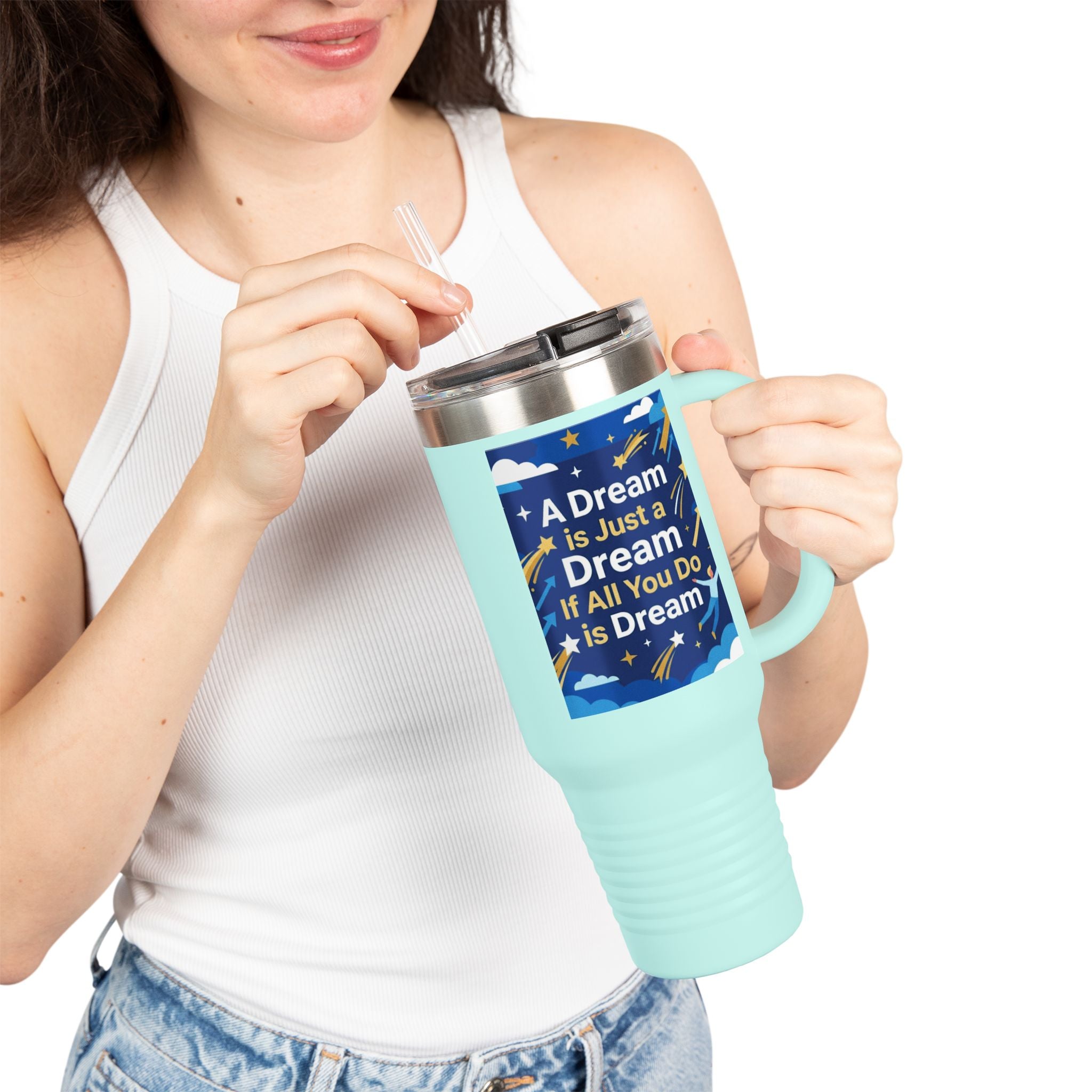 40oz Insulated Travel Mug — "A Dream is Just a Dream if All You Do is Dream" Motivational Tumbler