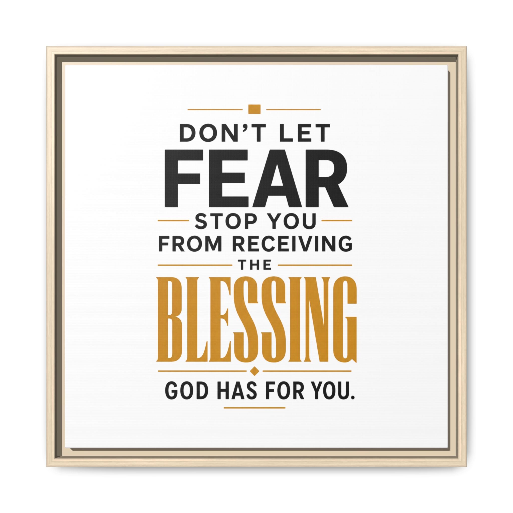 Framed Canvas Wall Art — "Don't Let Fear Stop You from Receiving the Blessing" Inspirational Christian Quote
