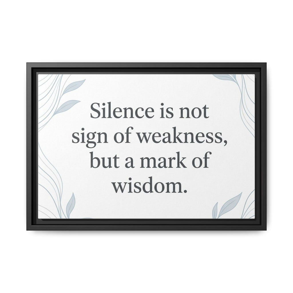 Framed Matte Canvas Wall Art — "Silence is Not Sign of Weakness, But a Mark of Wisdom" Inspirational Quote