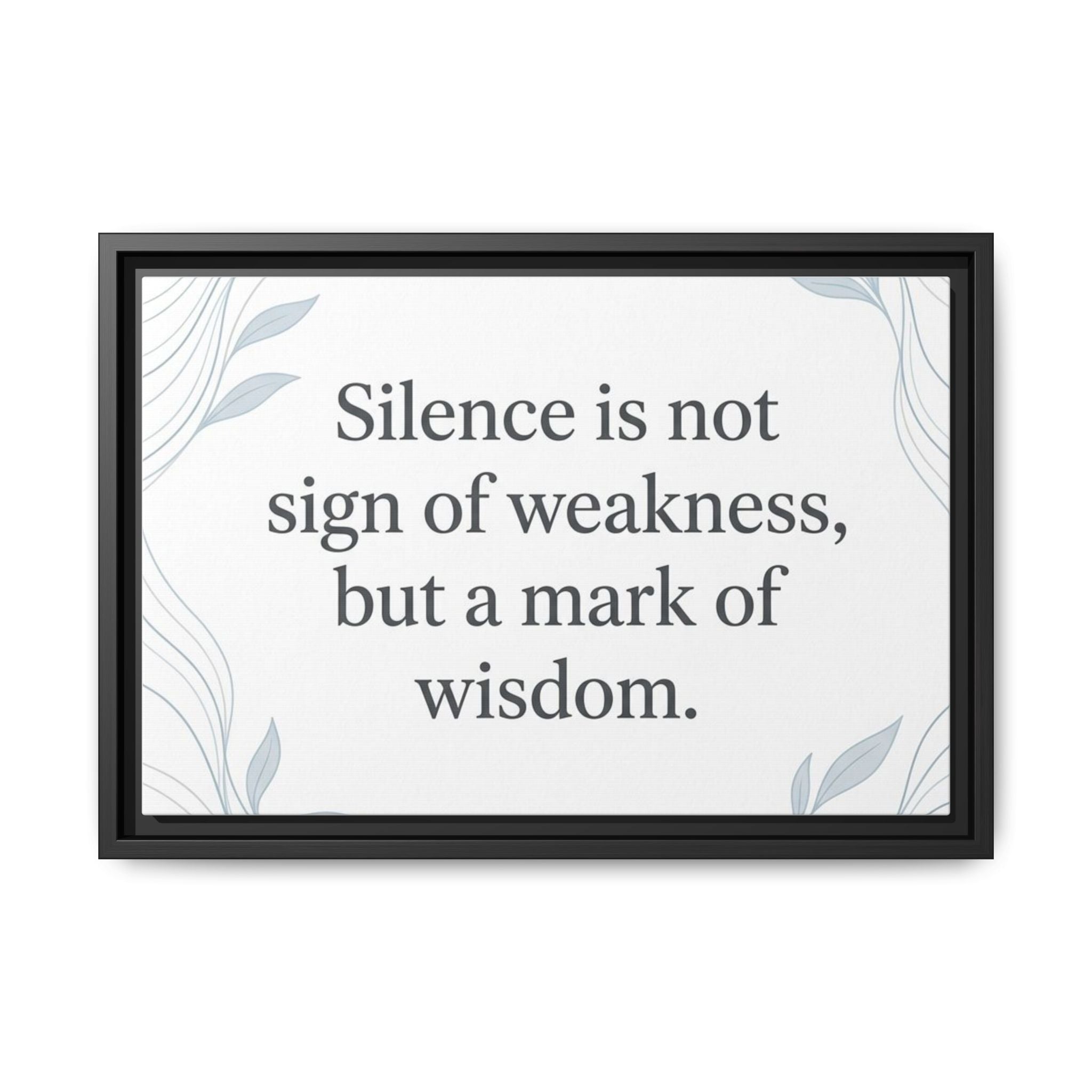 Framed Matte Canvas Wall Art — "Silence is Not Sign of Weakness, But a Mark of Wisdom" Inspirational Quote