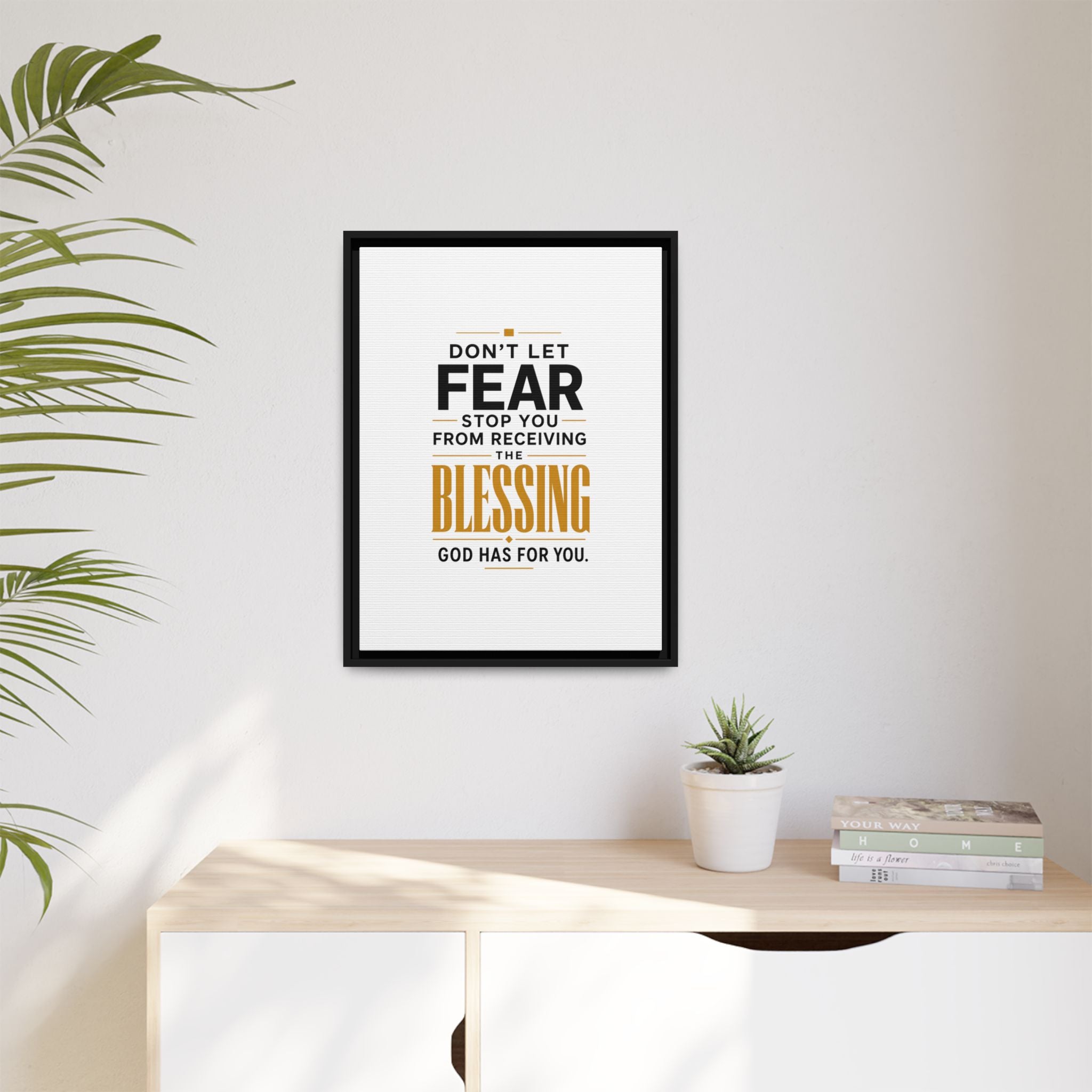 Framed Canvas Wall Art — "Don't Let Fear Stop You from Receiving the Blessing" Inspirational Christian Quote