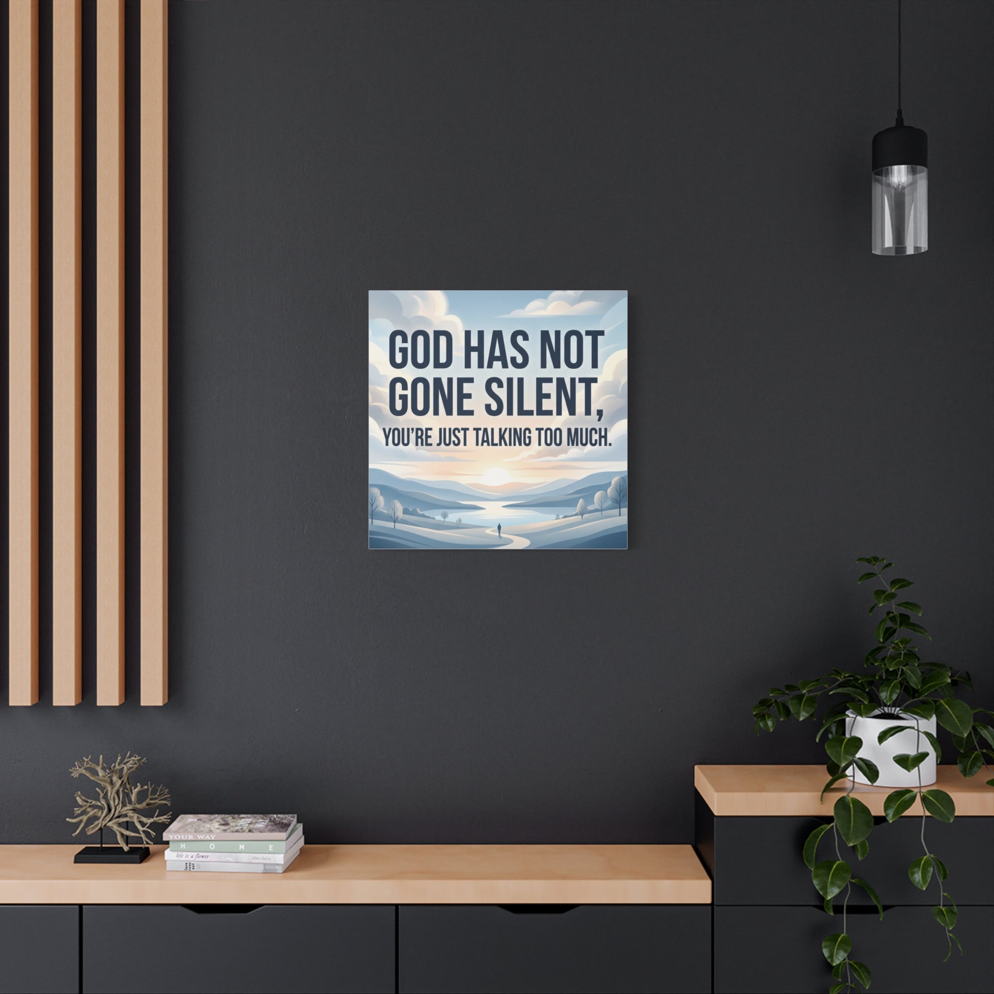 Inspirational Canvas Wall Art — “God Has Not Gone Silent, You’re Just Talking Too Much”