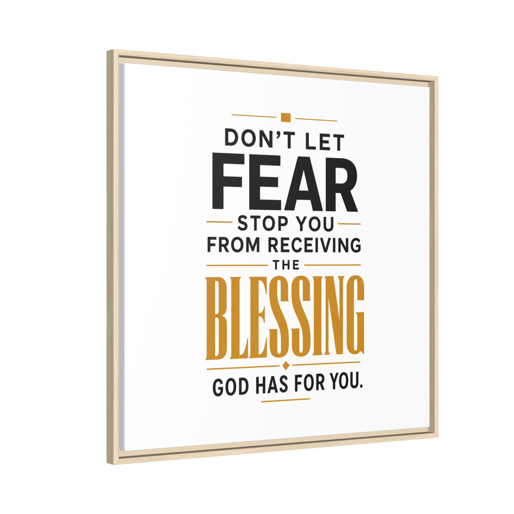 Framed Canvas Wall Art — "Don't Let Fear Stop You from Receiving the Blessing" Inspirational Christian Quote