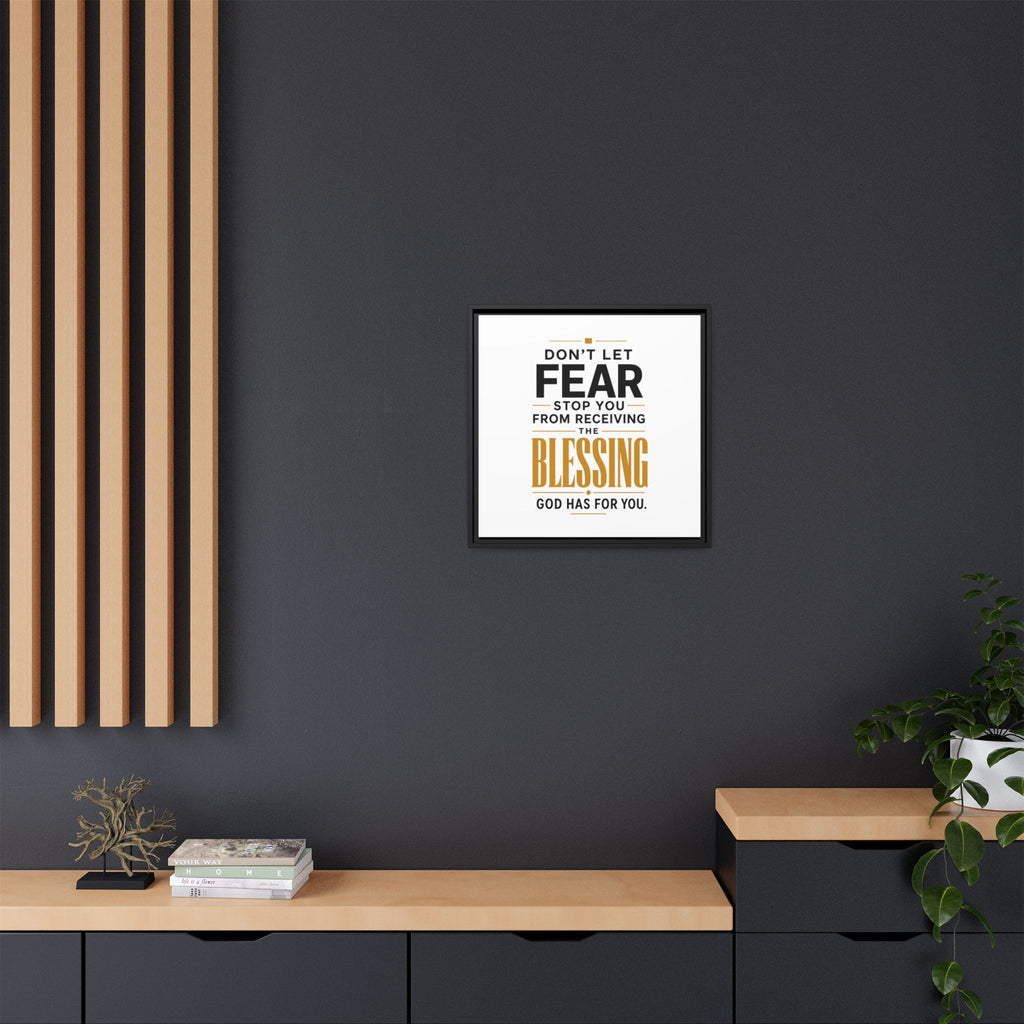 Framed Canvas Wall Art — "Don't Let Fear Stop You from Receiving the Blessing" Inspirational Christian Quote