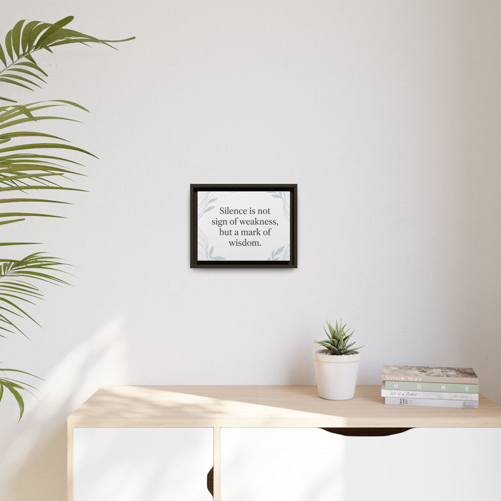 Framed Matte Canvas Wall Art — "Silence is Not Sign of Weakness, But a Mark of Wisdom" Inspirational Quote