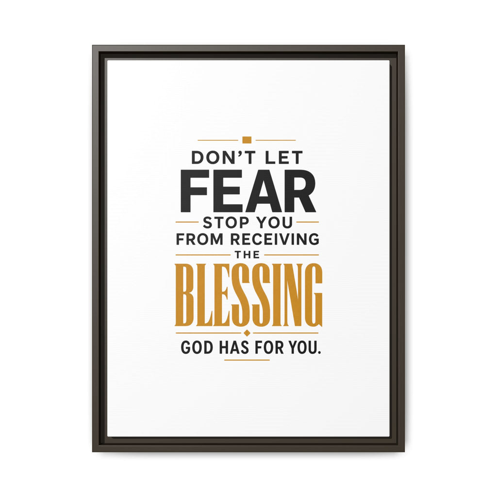 Framed Canvas Wall Art — "Don't Let Fear Stop You from Receiving the Blessing" Inspirational Christian Quote